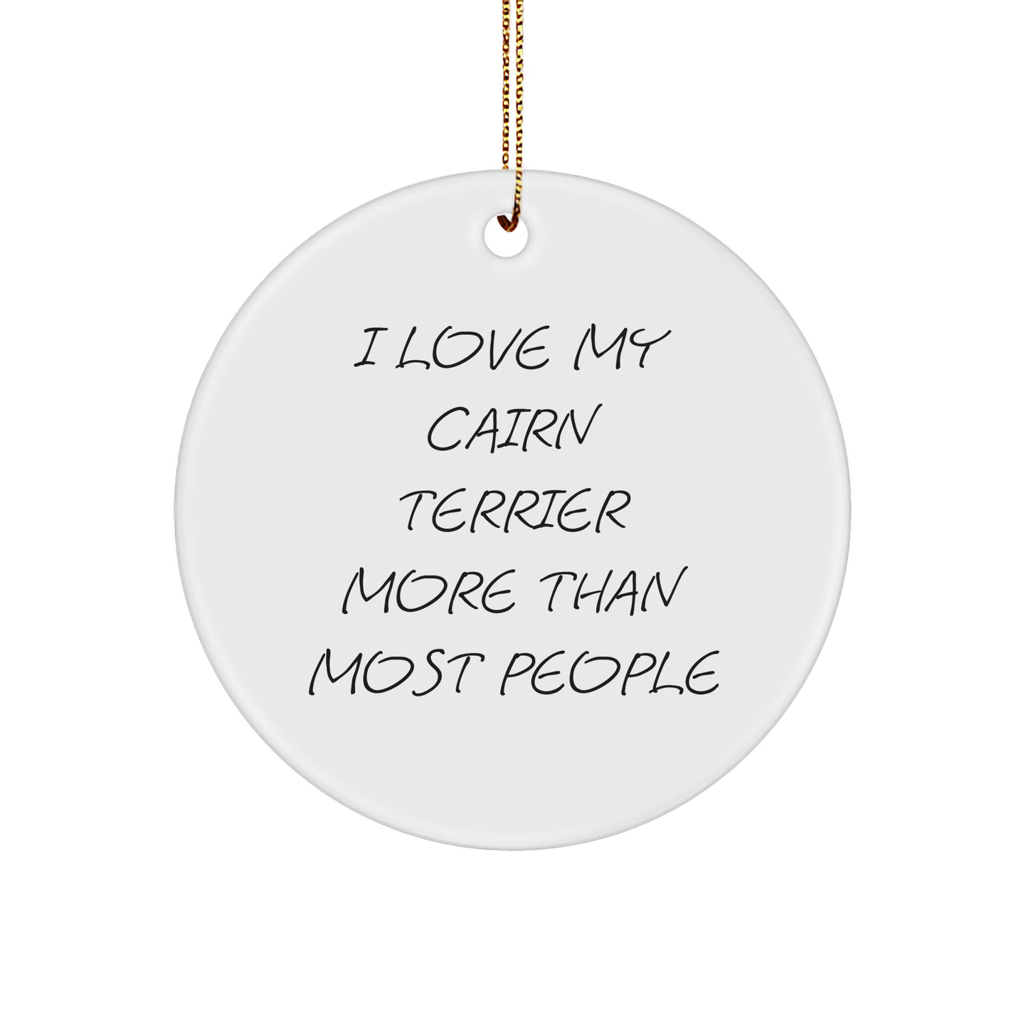 Cairn Terrier Dog Lovers Gifts from - I Love My Cairn Terrier More Than Most People Circle Ornament for Christmas - Image 1