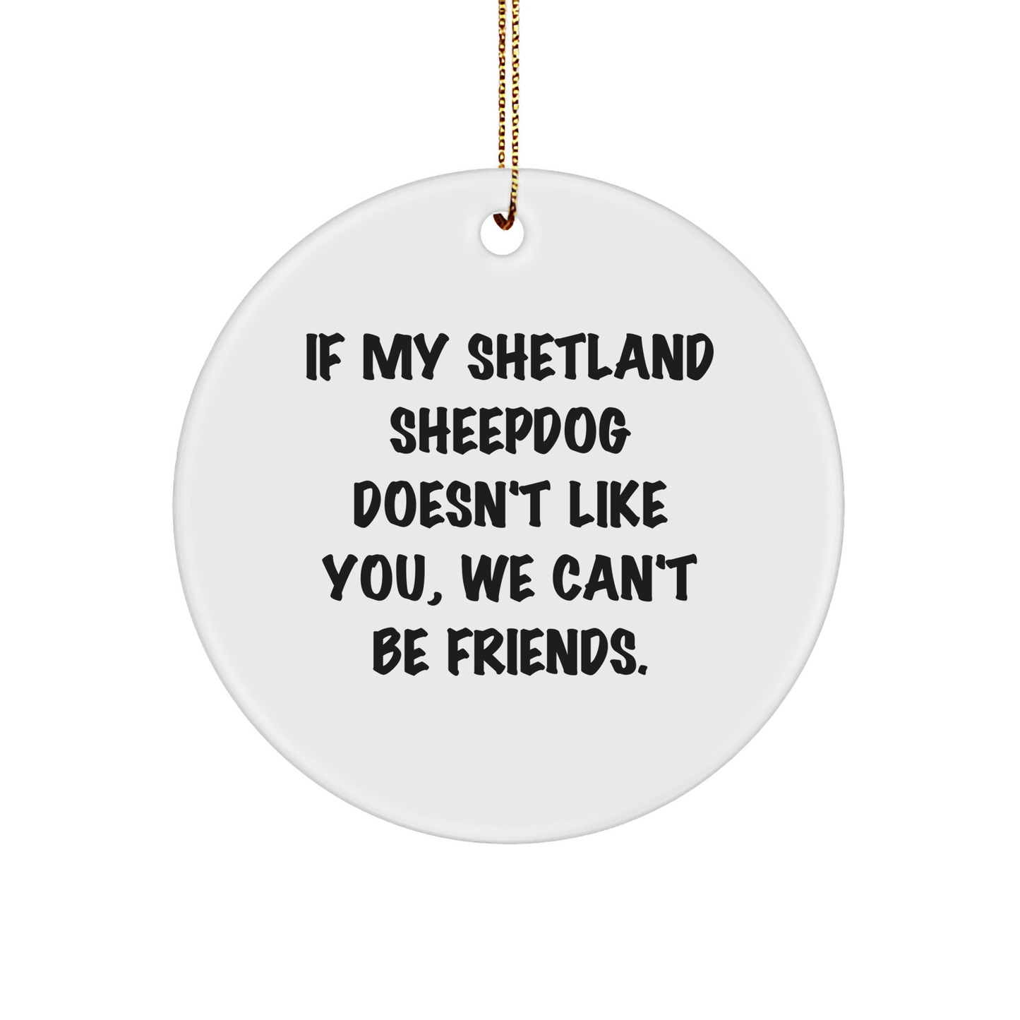 Shetland Sheepdog Lovers Gifts from Friends to Family, Funny Quote Circle Ornament for Christmas - Image 1