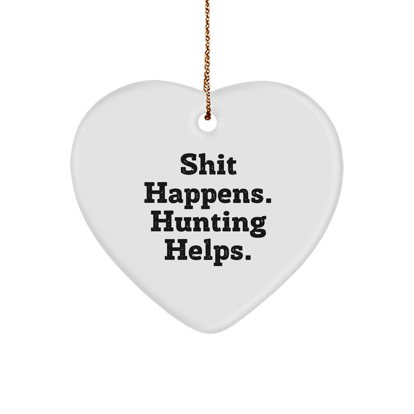 Hunting Enthusiasts Gifts from Men to Friends - Shit Happens. Hunting Helps. Heart Ornament, White Color, Christmas Unique Gifts - Image 1