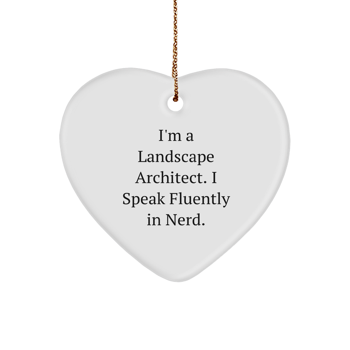Funny Landscape Architect Gifts, I'm A Landscape Architect. I Speak Fluently In genius., Heart Ornament, Christmas Unique Gifts from Friends - Image 1