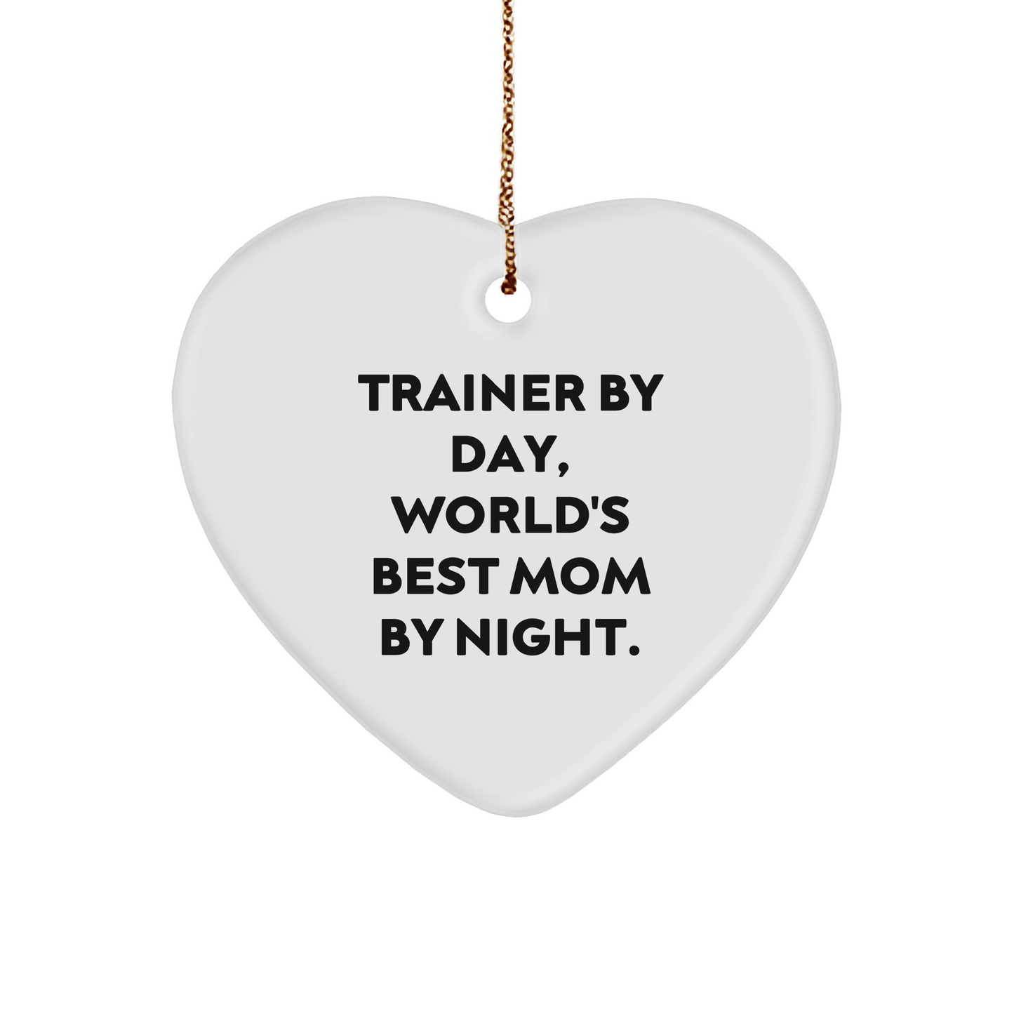 Trainer By Day, World's Best Mom By Night. Funny Heart Ornament Gifts for Trainer, White Heart Shaped, Christmas Unique Gifts from Mom to Trainer - Image 1