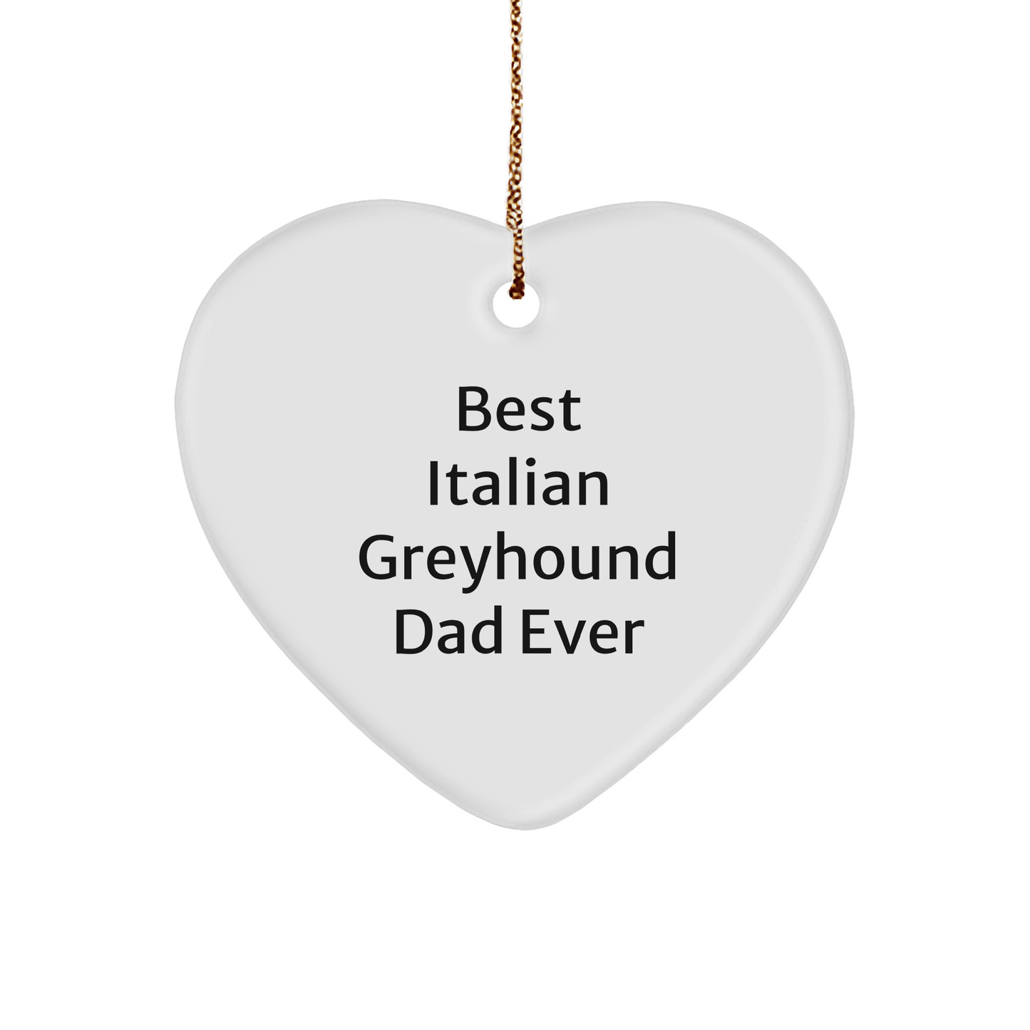 Funny Italian Greyhound Dog Gifts for Dad - Heart Ornament, Best Italian Greyhound Dad Ever Quote, Christmas Unique Presents from Men to Italian Greyhound Dog Owners - Image 1