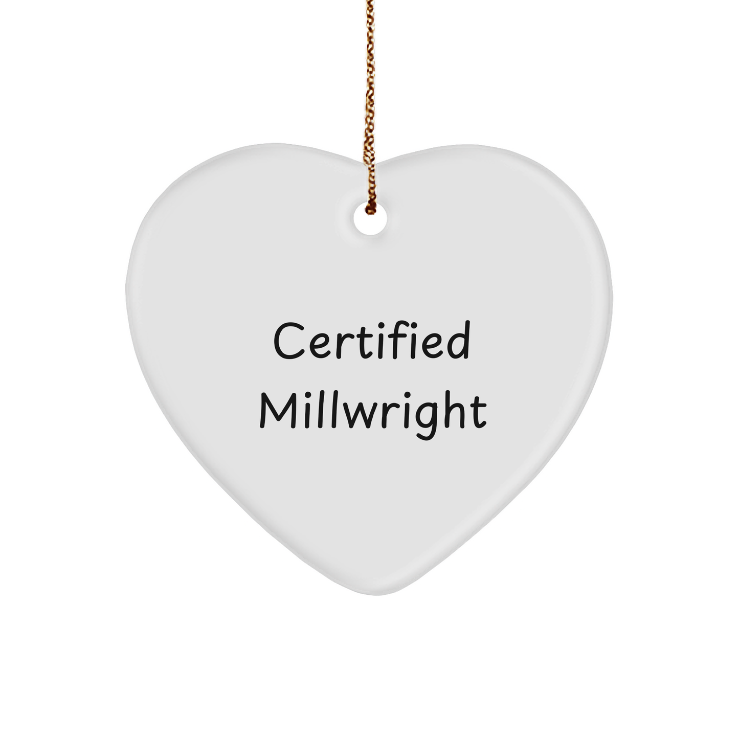 Funny Certified Millwright Gifts, Heart Ornament for Christmas, 'Certified Millwright' Quote, Gifts from Friends for Family - Image 1