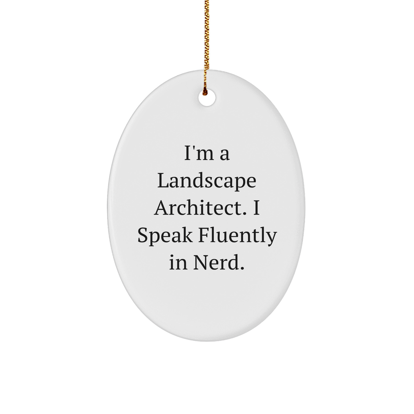 Funny Landscape Architect Gifts - I'm A Landscape Architect. I Speak Fluently In genius. Oval Ornament for Christmas - Image 1
