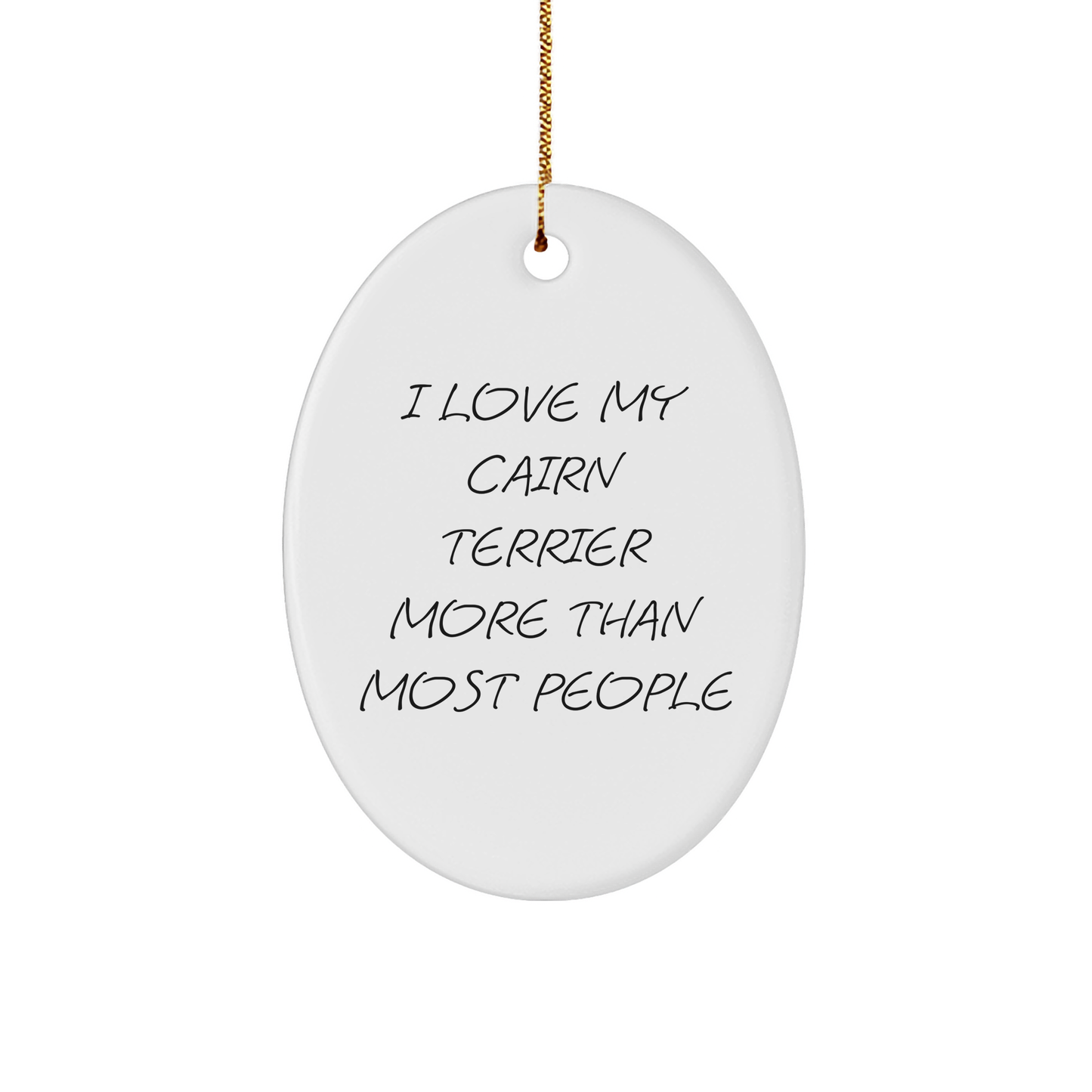 Cairn Terrier Dog Gifts, Funny Quote Oval Ornament, 'I Love My Cairn Terrier More Than Most People' Christmas Unique Gift for Men, Women, Friends, Family - Image 1
