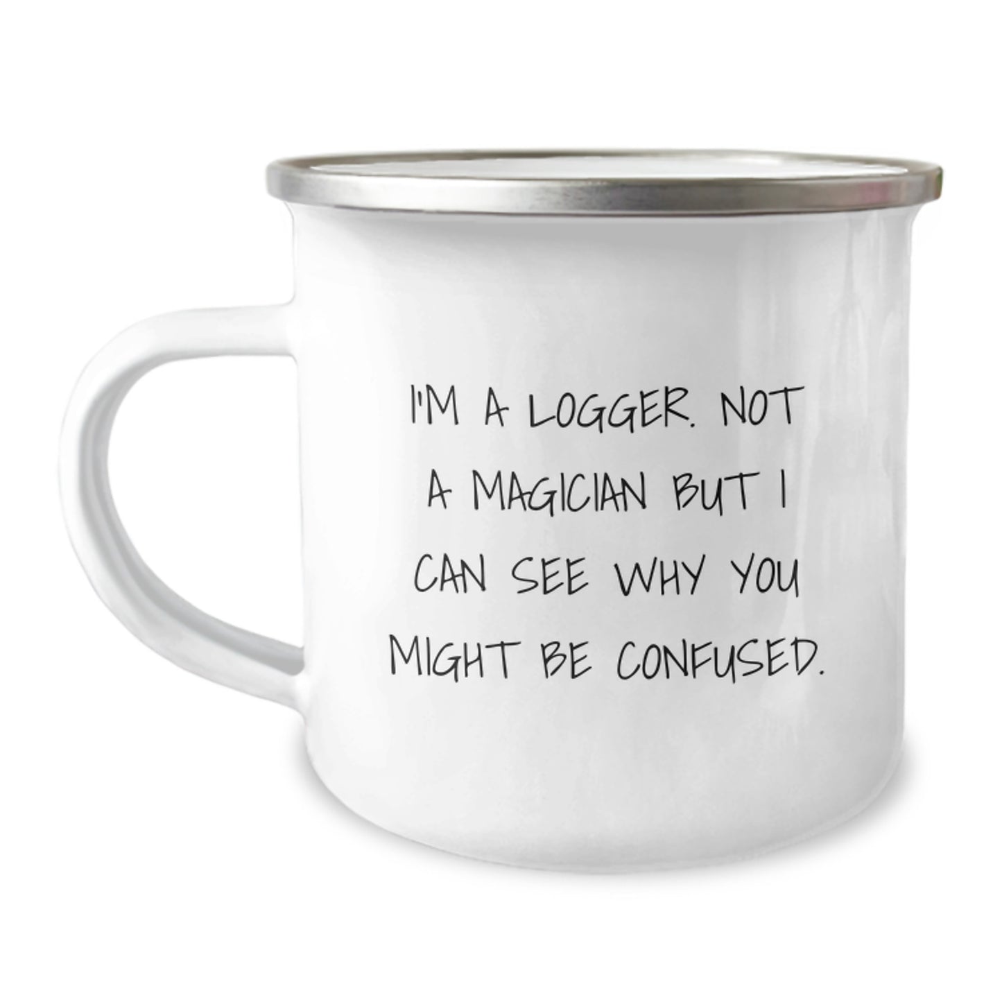 Gifts from Friends for Loggers - Funny Camping Mug, Logger Humor, Graduation Unique Gifts, I'm A Logger. Not A Magician But I Can See Why You Might Be Confused. - Image 1