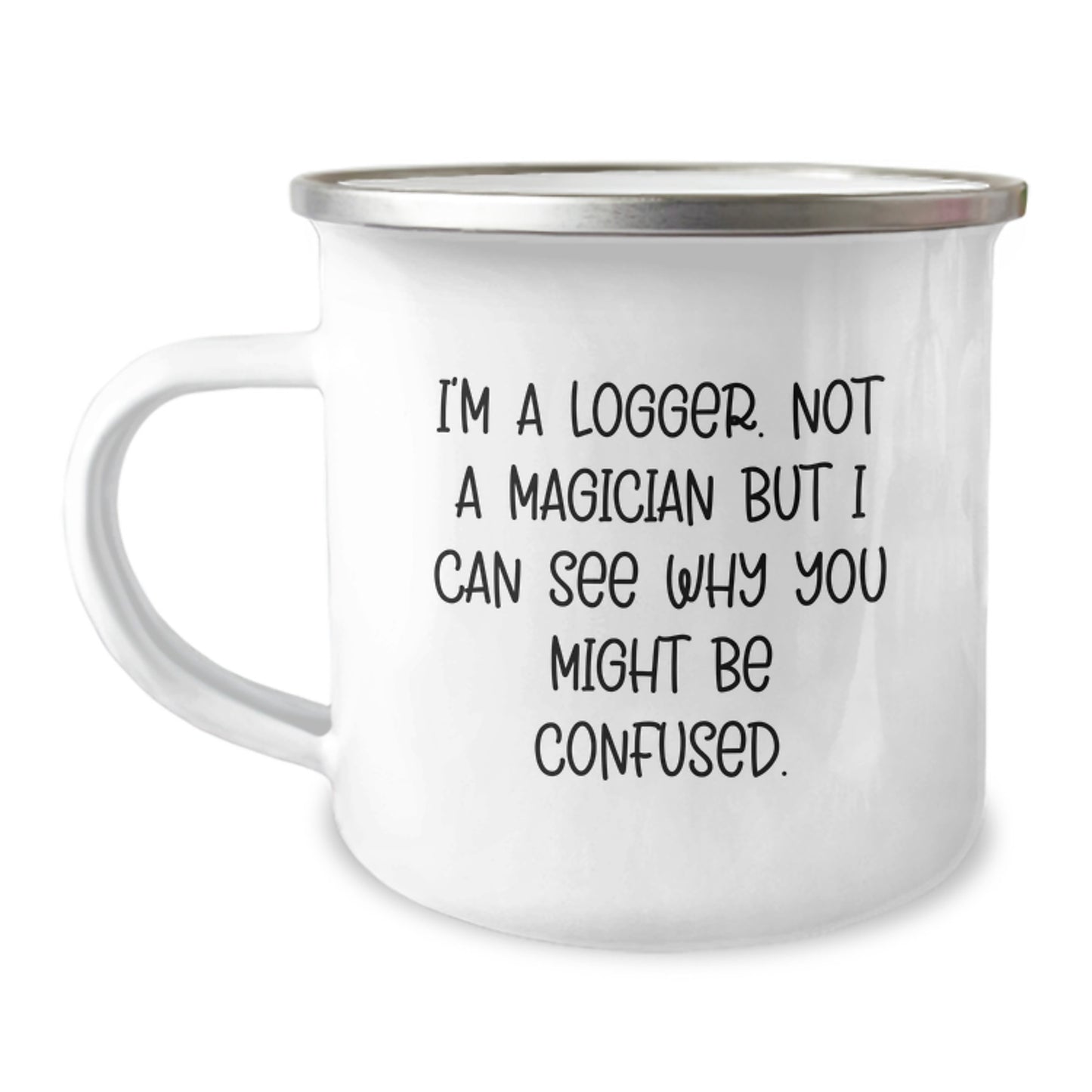 Funny Logger Gifts from Friends to Family, Logger Camping Mug for Graduation, 'I'm A Logger. Not A Magician...'- Enamel Finish, 12 oz - Image 1