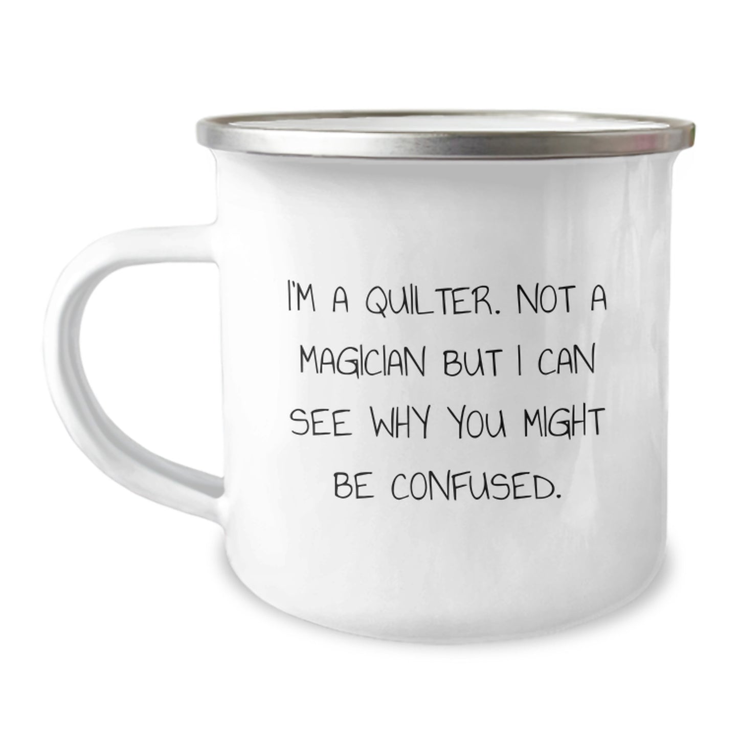 Quilter Gifts, Funny Quirks, Birthday Treats - 'I'm a Quilter, Not a Magician...' 12 oz Stainless Steel Camping Mug - Image 1