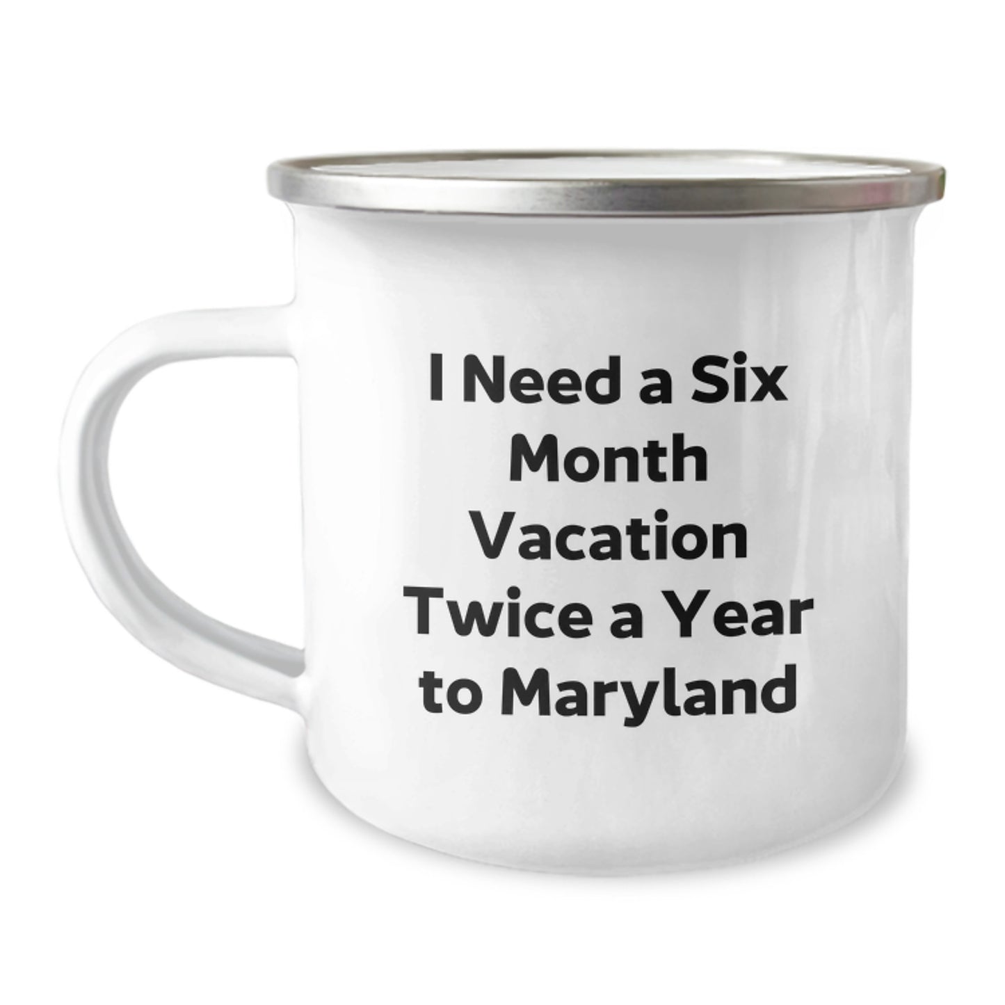 Maryland Camping Mug, Funny Quote Gifts from Friends, Gifts for Maryland Men, I Need a Six Month Vacation Twice a Year to Relax and Recharge - Image 1