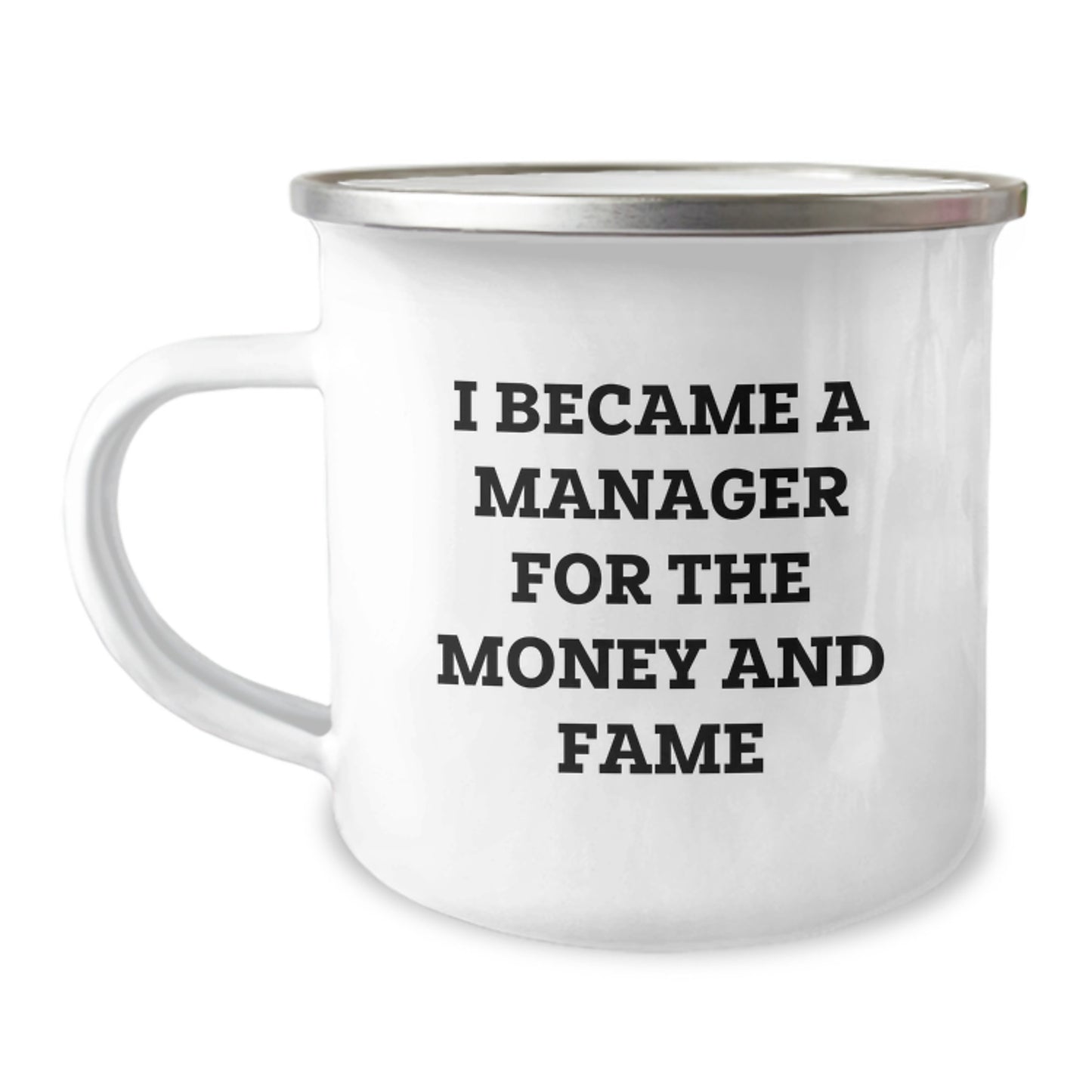 Manager Gifts from Friends - Funny Quote 'I Became A Manager For The Money And Fame' - 12 oz Camping Mug for Men, Graduation Unique Gifts for Managers - Image 1