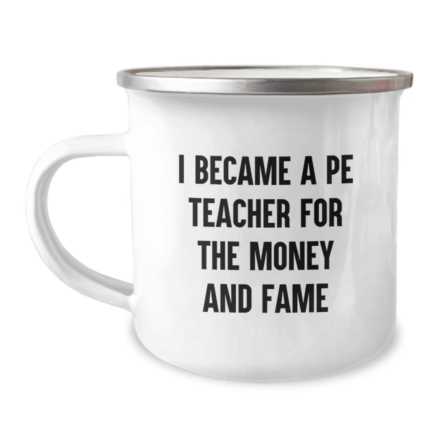 Funny PE Teacher Quotes Camping Mug Gifts from Friends for Graduation - 'I Became A Pe Teacher For The Money And Fame' - Image 1