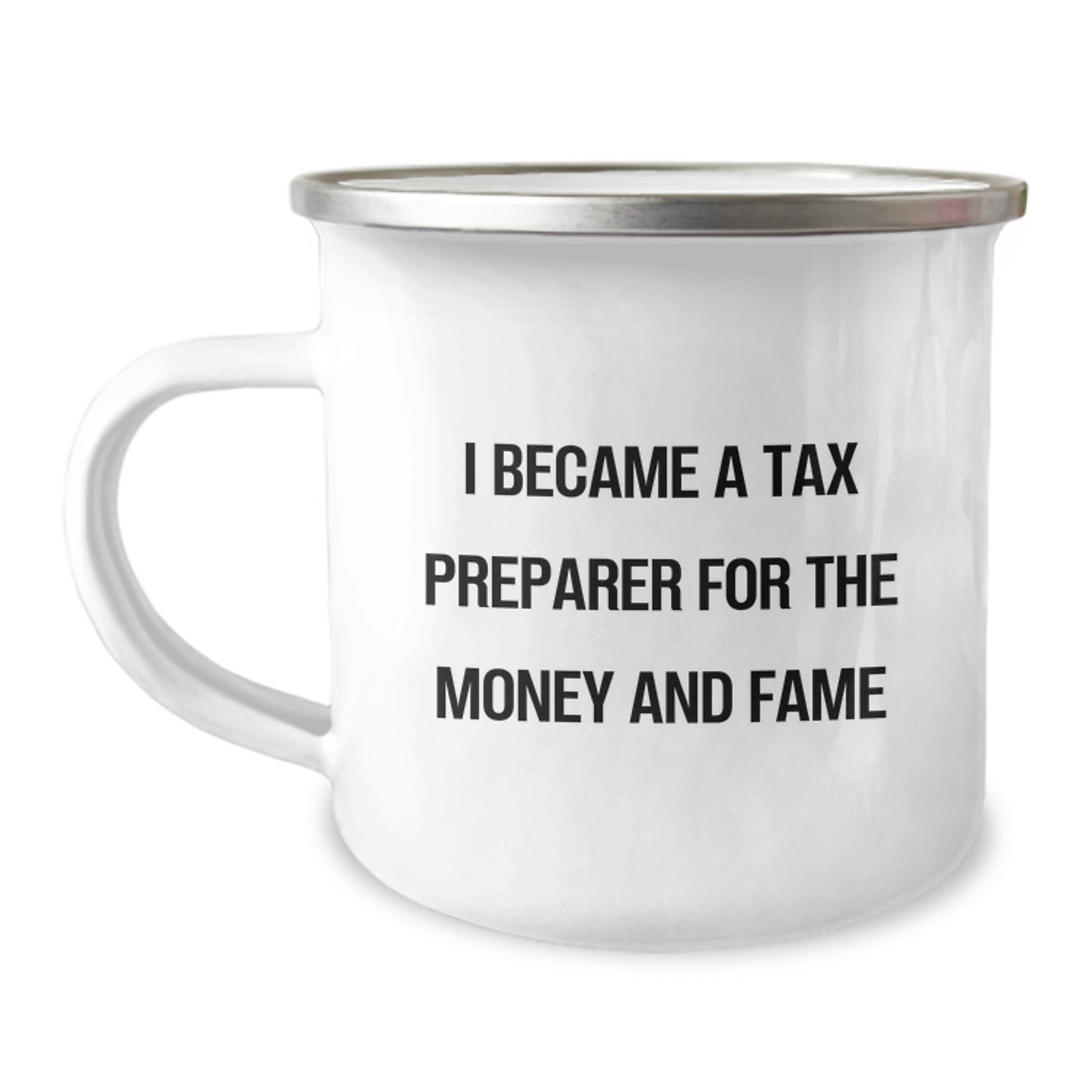 Gifts from Family to Tax Preparer Friends Graduation Unique Camping Mugs I Became A Tax Preparer For The Money And Fame - Image 1