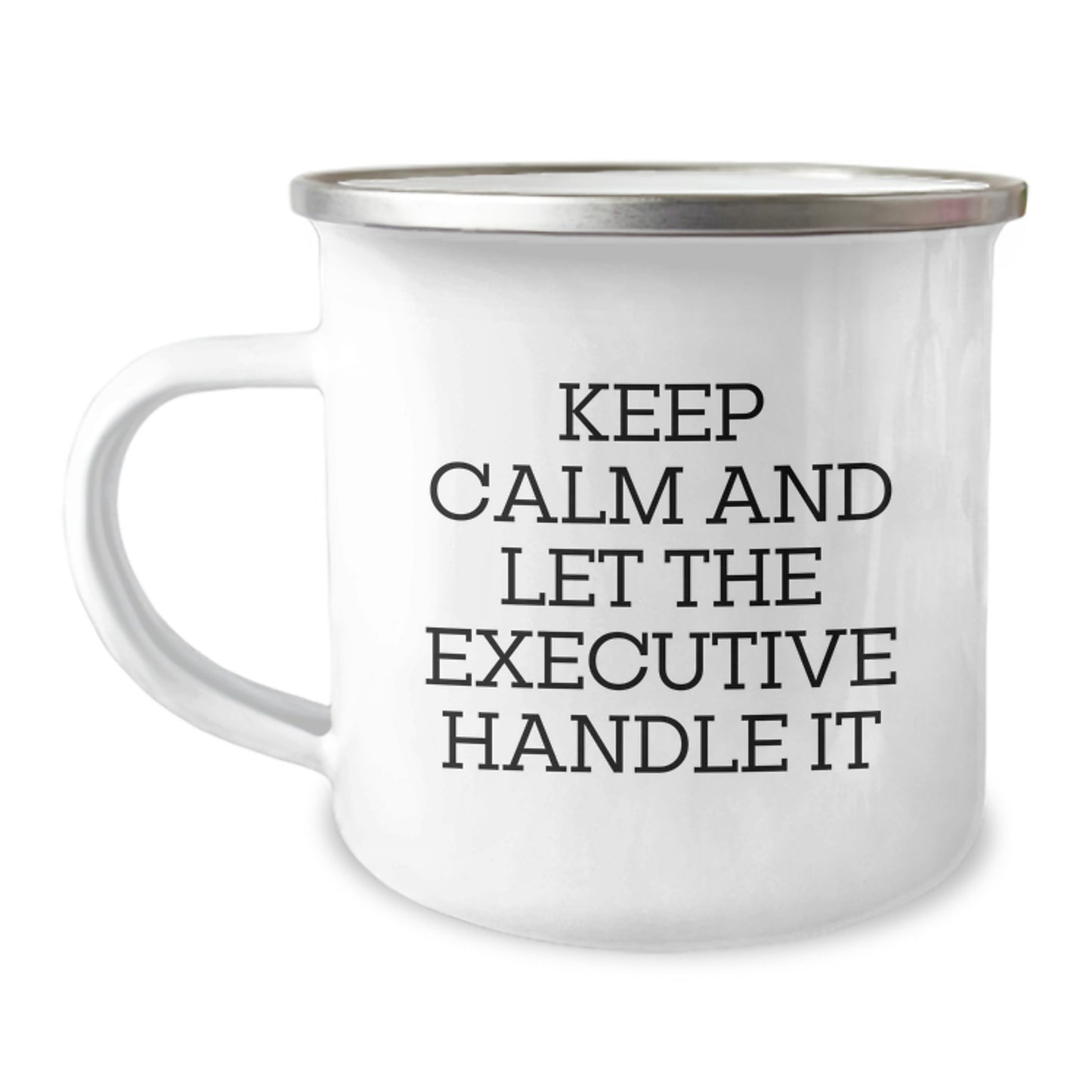 Executive Camping Mug, Funny Quote 'Keep Calm And Let The Executive Handle It', Gifts from Family to Men, Graduation Unique Gifts - Image 1