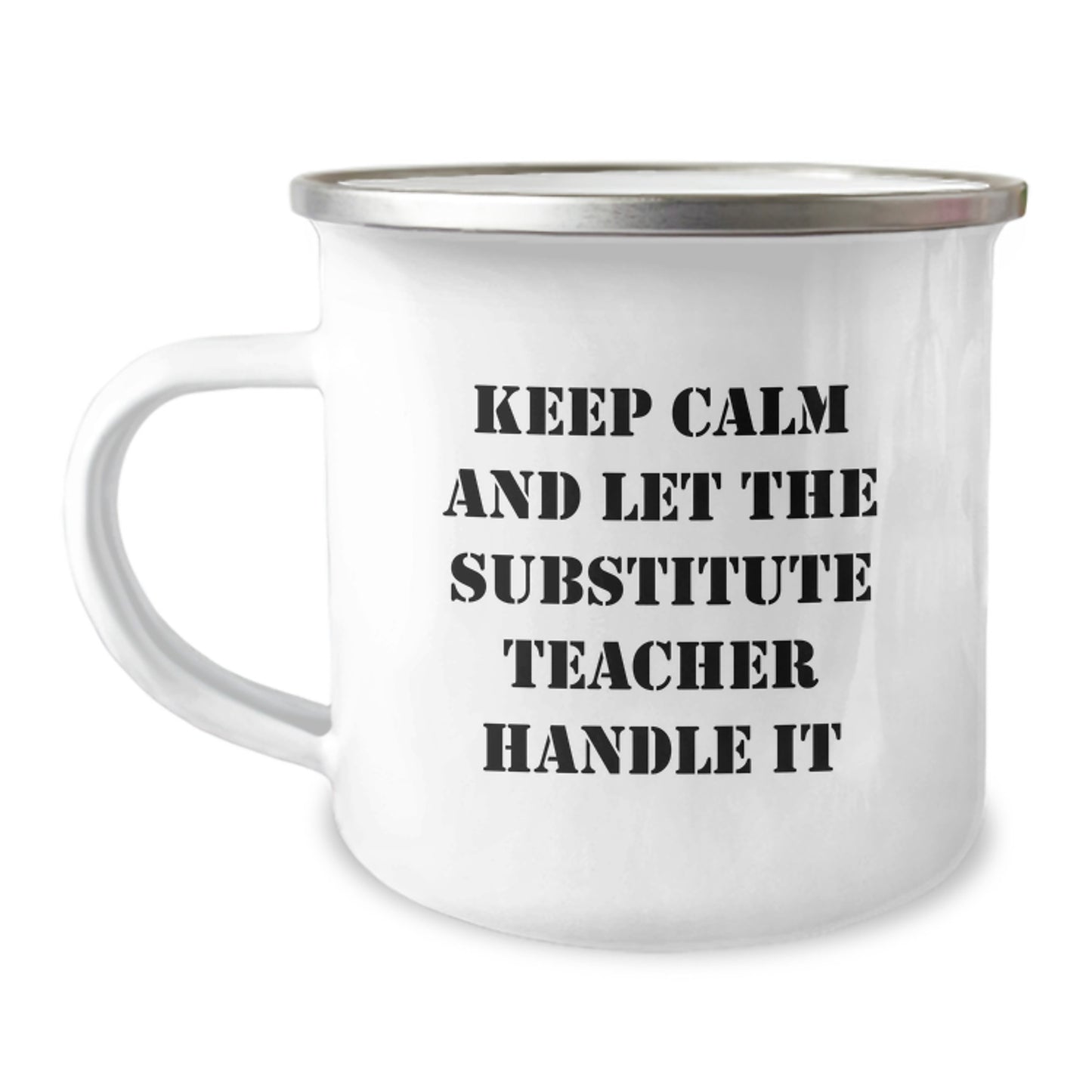 Funny Substitute Teacher Gifts, Keep Calm And Let The Substitute Teacher Handle It, 12 oz Camping Mug for Graduation, Gifts from Friends, Gifts for Substitute Teacher, Unique Graduation Gifts - Image 1