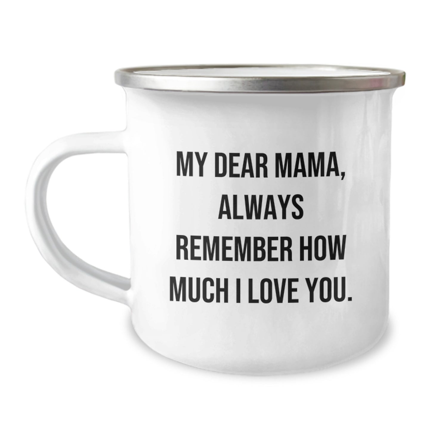 Mama Gifts from Family, My Dear Mama, Always Remember How Much I Love You. - 12 oz Camping Mug for Graduation - Image 1