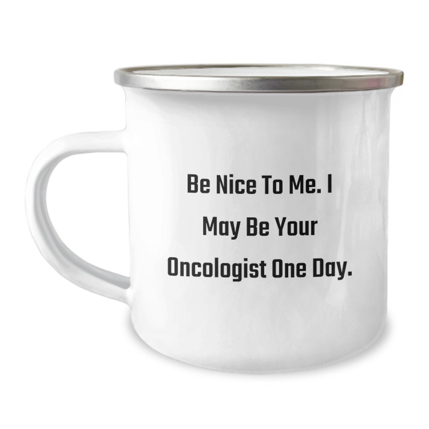 Funny Oncologist Gifts from Friends to Oncologist, Be Nice To Me. I May Be Your Oncologist One Day. Camping Mug for Graduation - Image 1