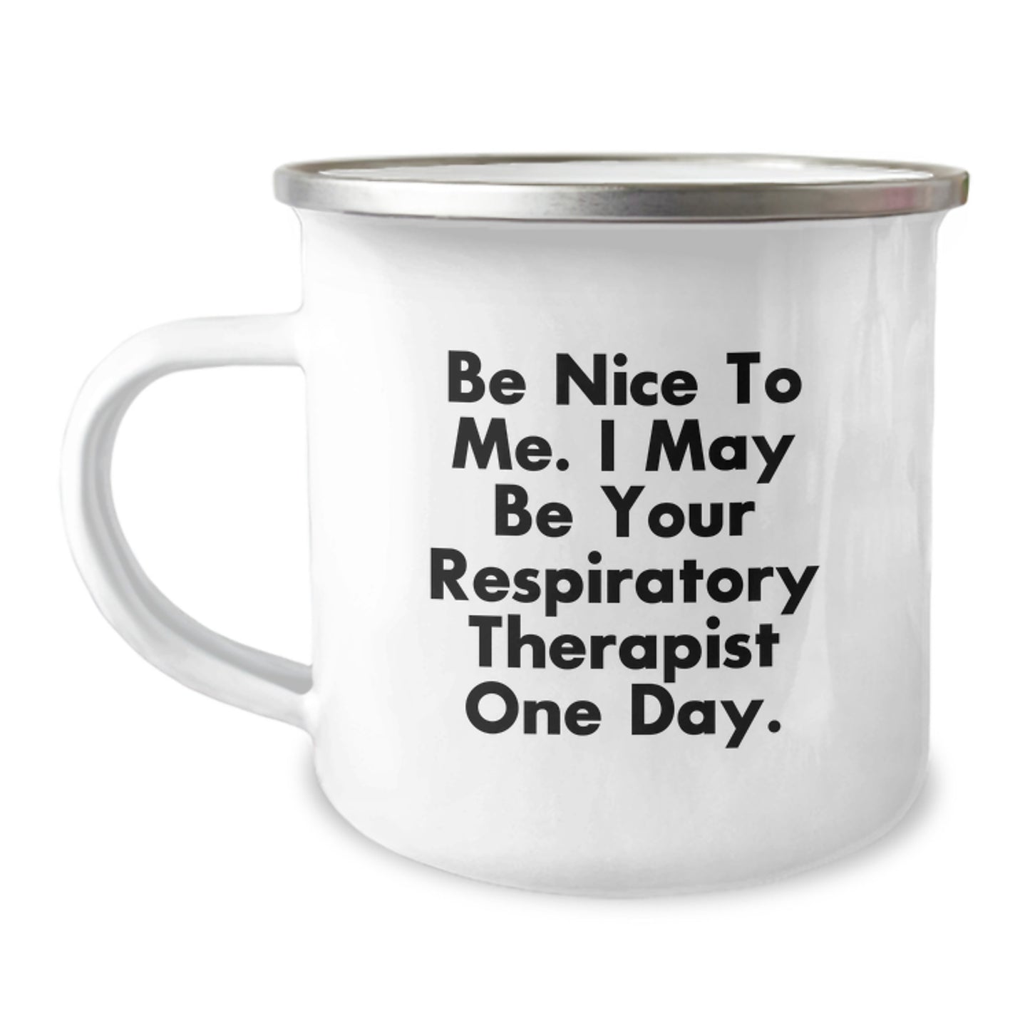 Funny Respiratory Therapist Gifts from Friends to Friends - Be Nice To Me. I May Be Your Respiratory Therapist One Day. - 12 oz Camping Mug - Image 1