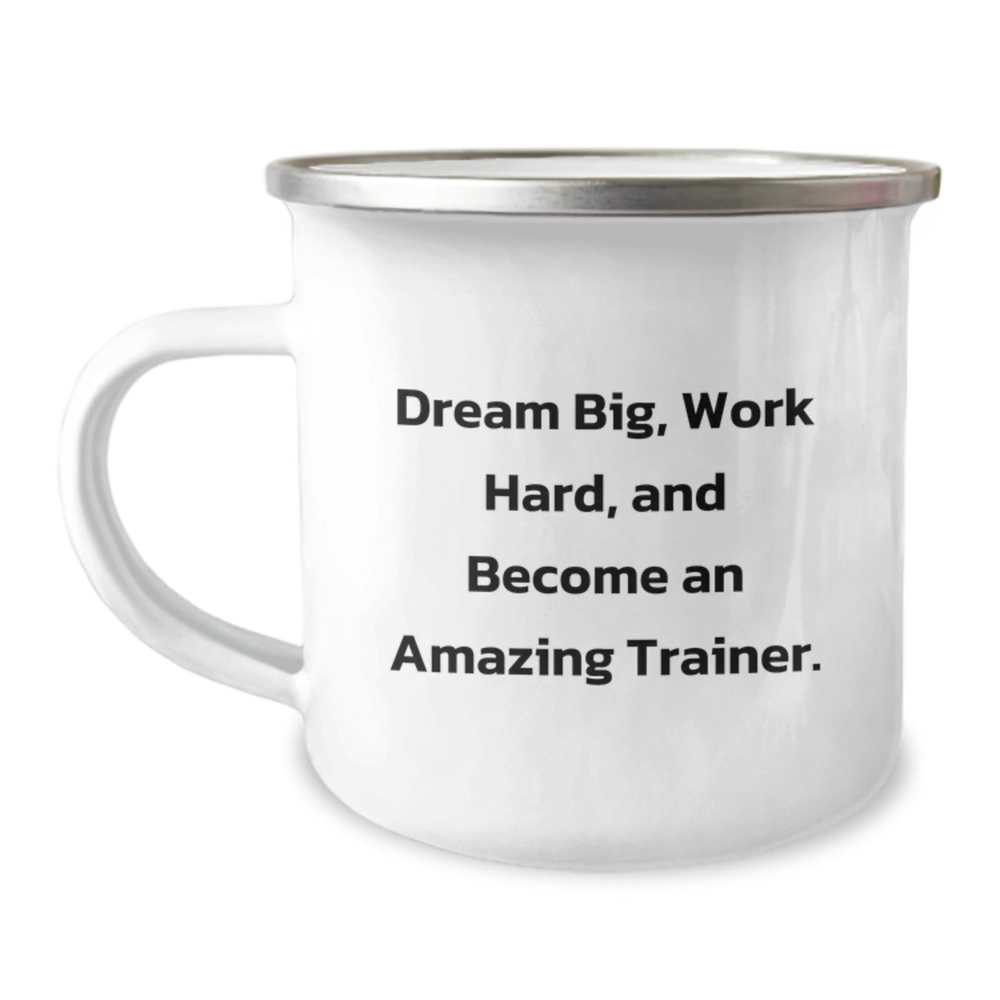 Gifts from Friends, Family, or Coworkers to Amazing Trainers - Inspirational Quote 'Dream Big, Work Hard, And Become An Amazing Trainer.' on a 12 oz Camping Mug - Image 1