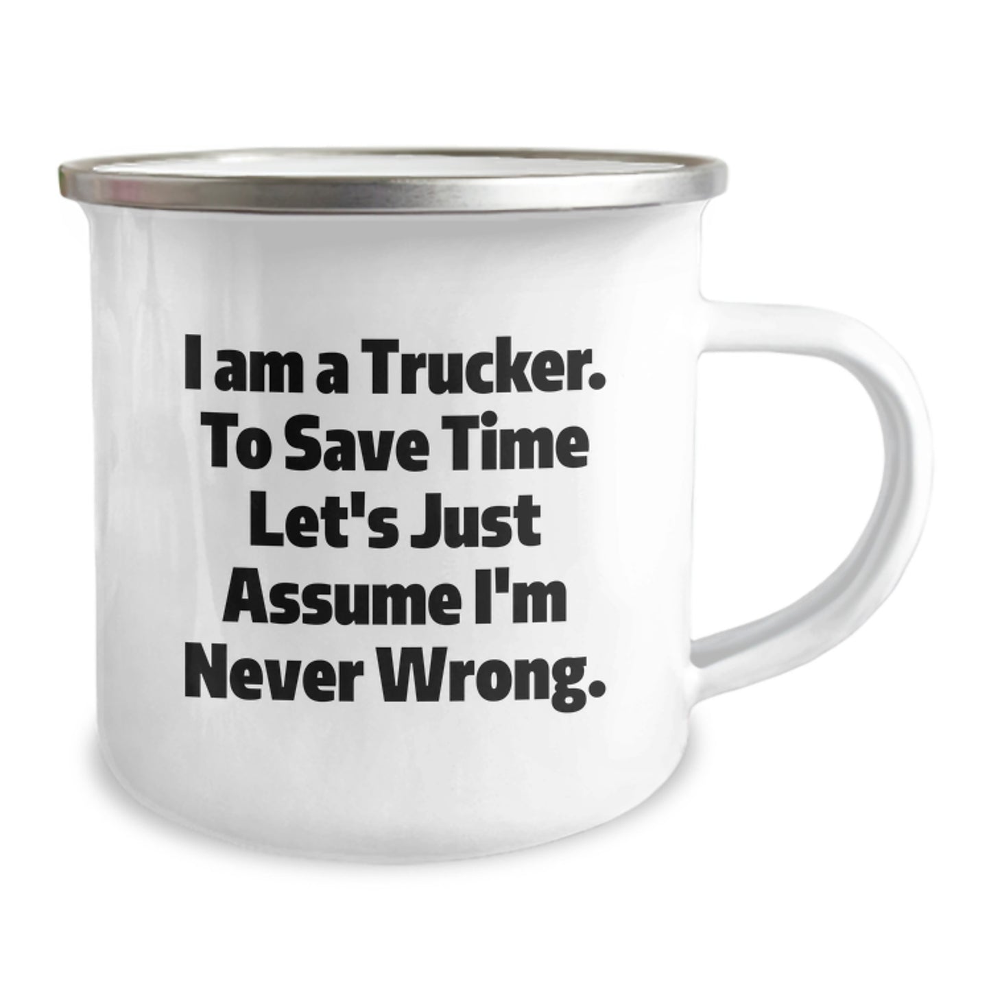 Funny Trucker Gifts from Family Christmas Camping Mug for Men's Unique Trucker Friends - 'I Am A Trucker. To Save Time Let's Just Assume I'm Never Wrong.' - Image 2
