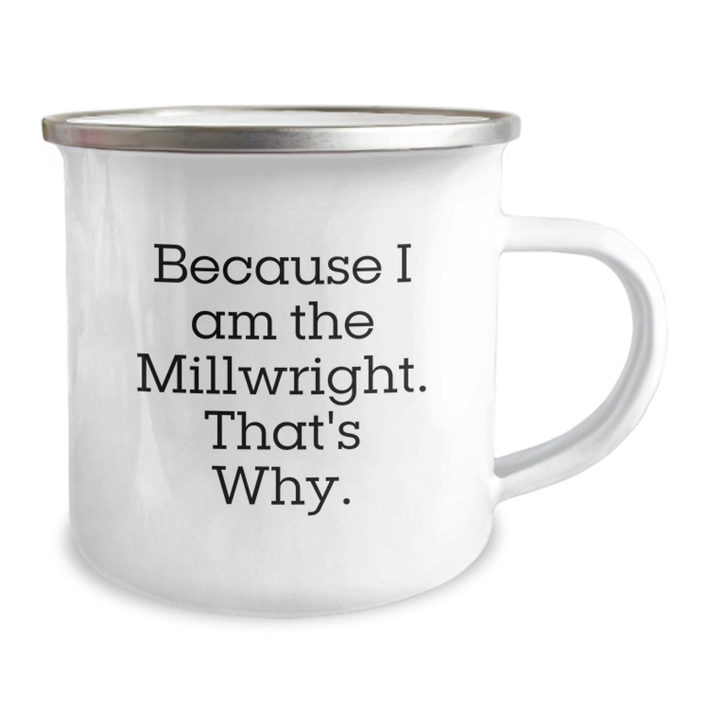 Funny Millwright Gifts from Men to Friends - Millwright Christmas Unique Gifts for Men - Because I Am The Millwright That's Why Camping Mug - Image 2
