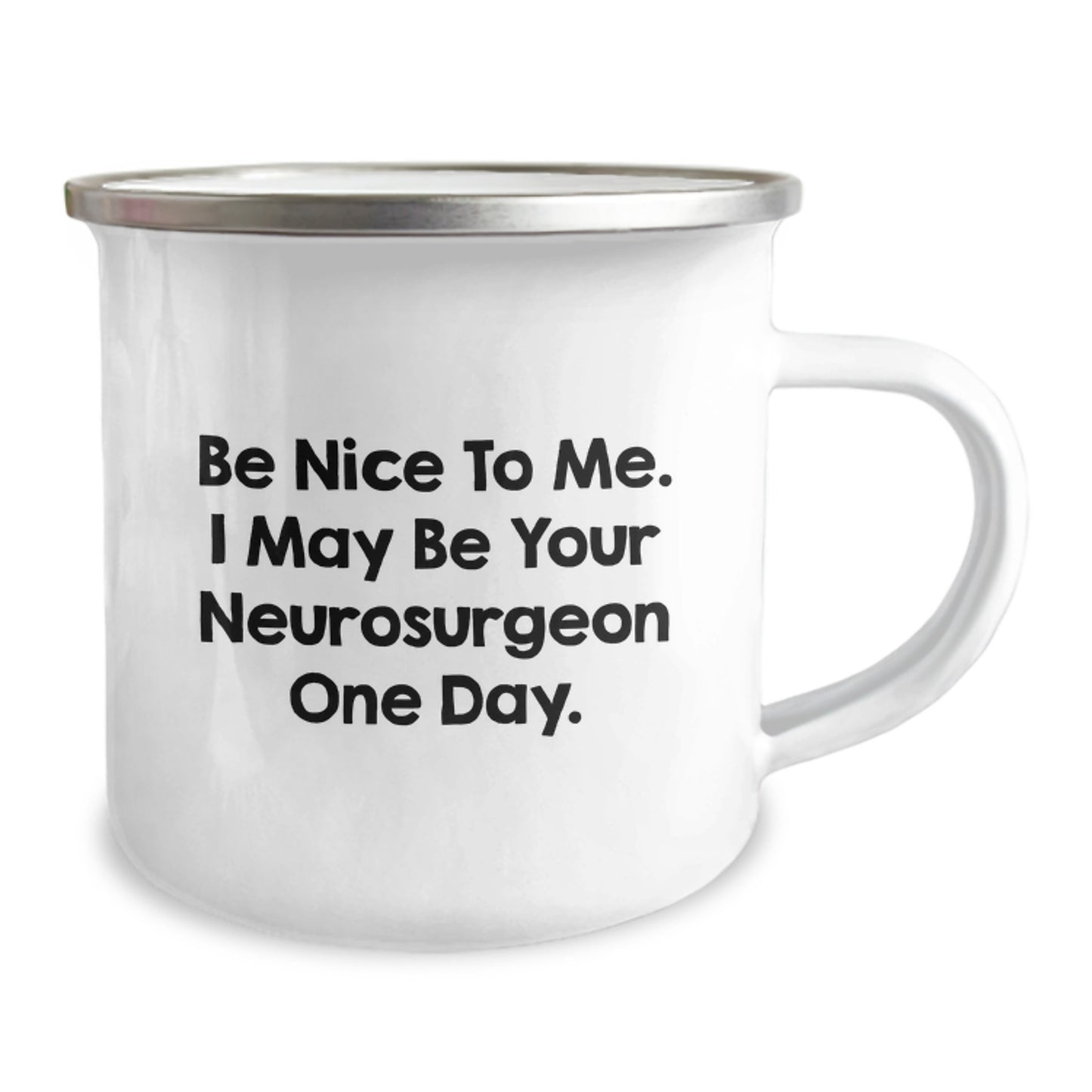 Funny Quotes for Neurosurgeon Gifts - Gifts from Family, Friends, Coworkers for Men and Women, Unique Christmas Unique Gifts, Camping Mug, Be Nice To Me. I May Be Your Neurosurgeon One Day. - Image 2