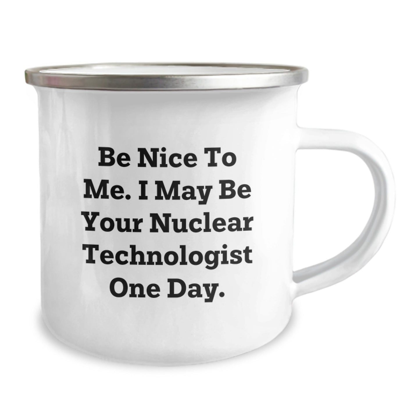 Funny Nuclear Technologist Gifts for Friends and Family, Christmas Unique Mugs for Him, Her, or Coworkers - Be Nice To Me. I May Be Your Nuclear Technologist One Day. - Image 2