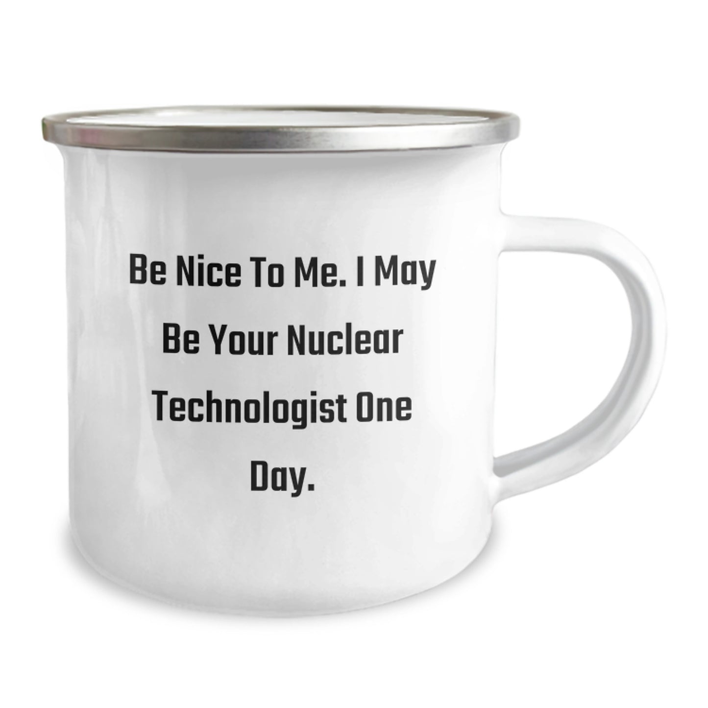 Funny Nuclear Technologist Gifts from Friends, Nuclear Technologist Camping Mug, Be Nice To Me Mug for Men - Image 2