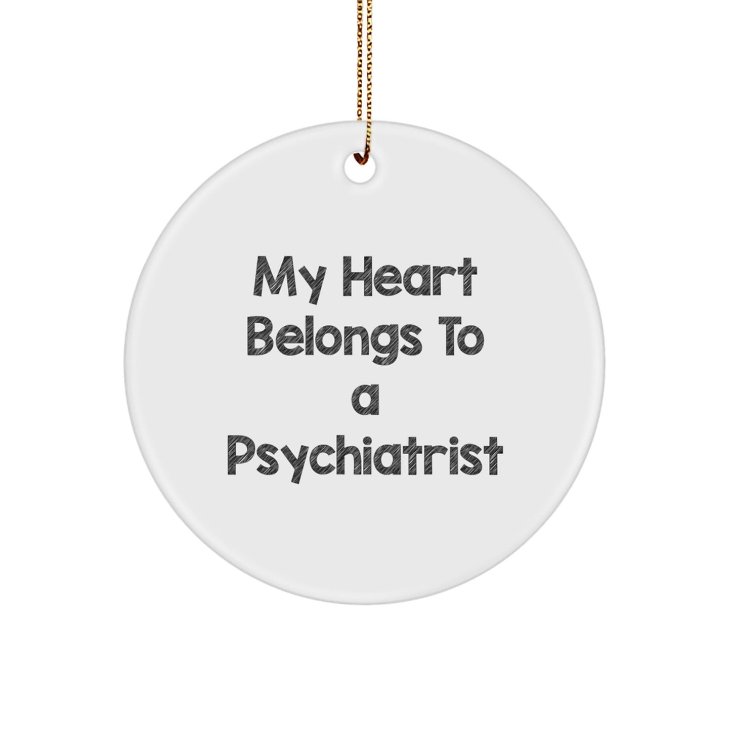 Funny Psychiatrist Gifts for Christmas - My Heart Belongs To A Psychiatrist Circle Ornament, Gifts from Friends and Family - Image 1