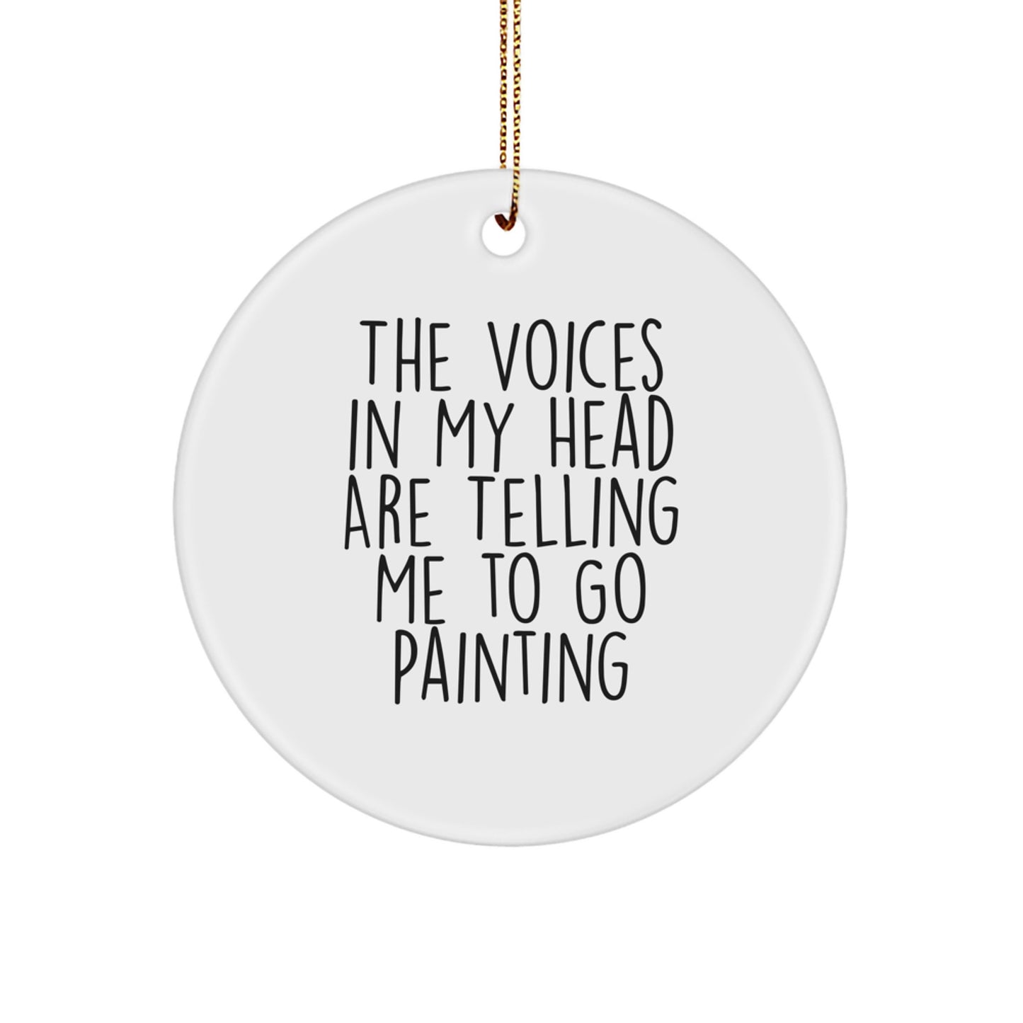 Funny Painting Gift for Friends, 'The Voices In My Head Are Telling Me To Go Painting' Circle Ornament, Perfect for Christmas, Gifts from Friends, Painting Enthusiasts - Image 1