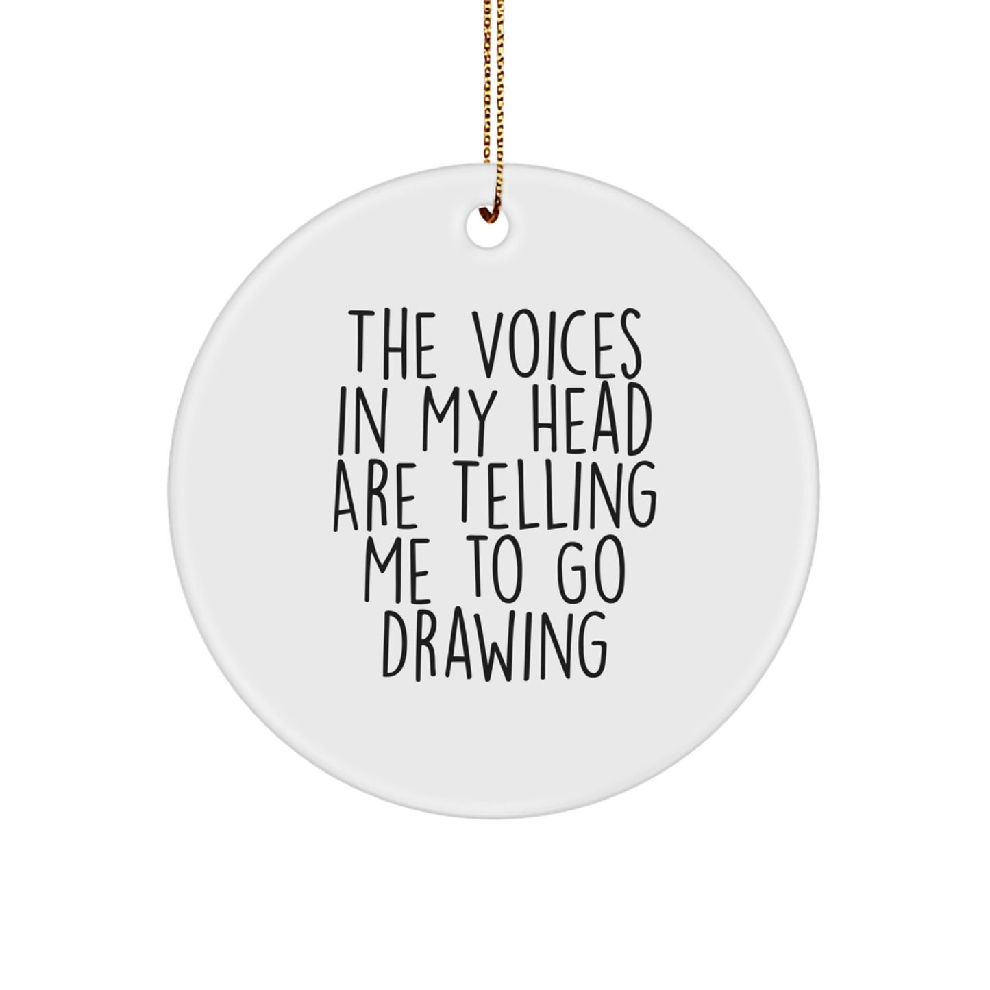 Funny Drawing Gifts from Friends - The Voices In My Head Are Telling Me To Go Drawing - Unique Circle Ornament for Christmas - Image 1