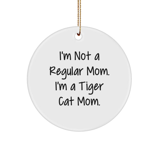 Tiger Cat Gifts from Friends, Funny Circle Ornament for Christmas Unique Gifts, I'm Not A Regular Mom. I'm A Tiger Cat Mom. - Image 1