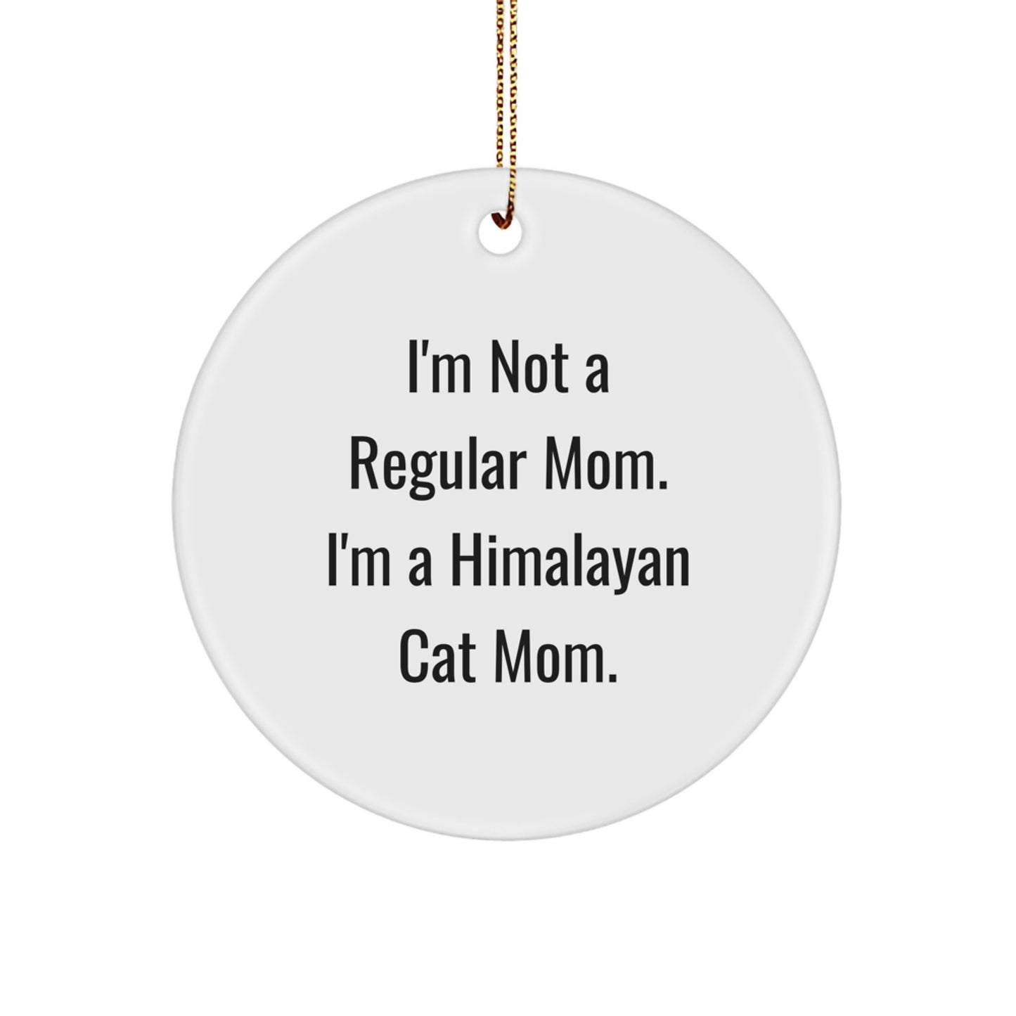 Himalayan Cat Mom Gifts, I'm Not A Regular Mom. I'm A Himalayan Cat Mom. Christmas Circle Ornament from Friends, Family, or Coworkers for Himalayan Cat Lovers - Image 1