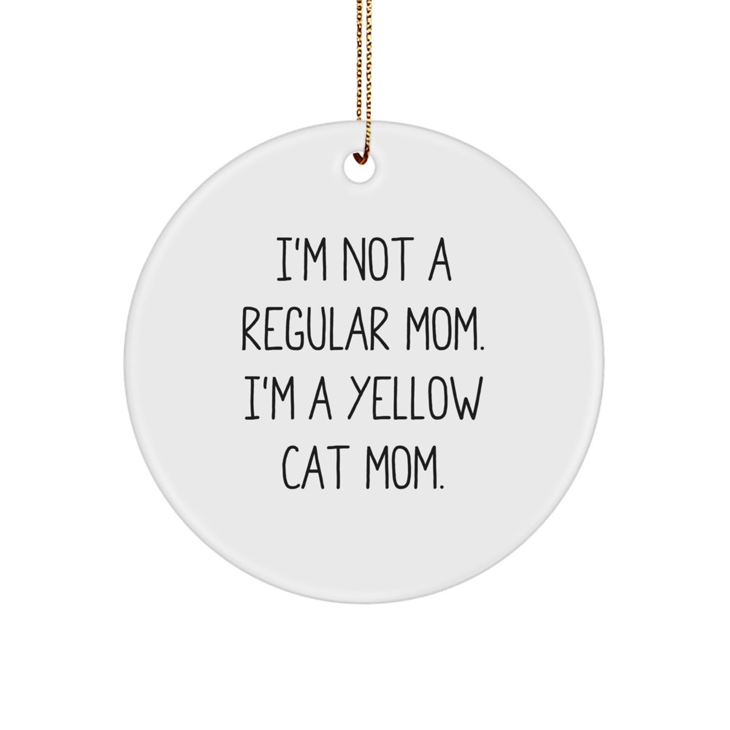 Funny Yellow Cat Mom Gifts for Women - Circle Ornament, 'I'm Not A Regular Mom. I'm A Yellow Cat Mom.' Christmas Unique Gifts from Friends - Image 1