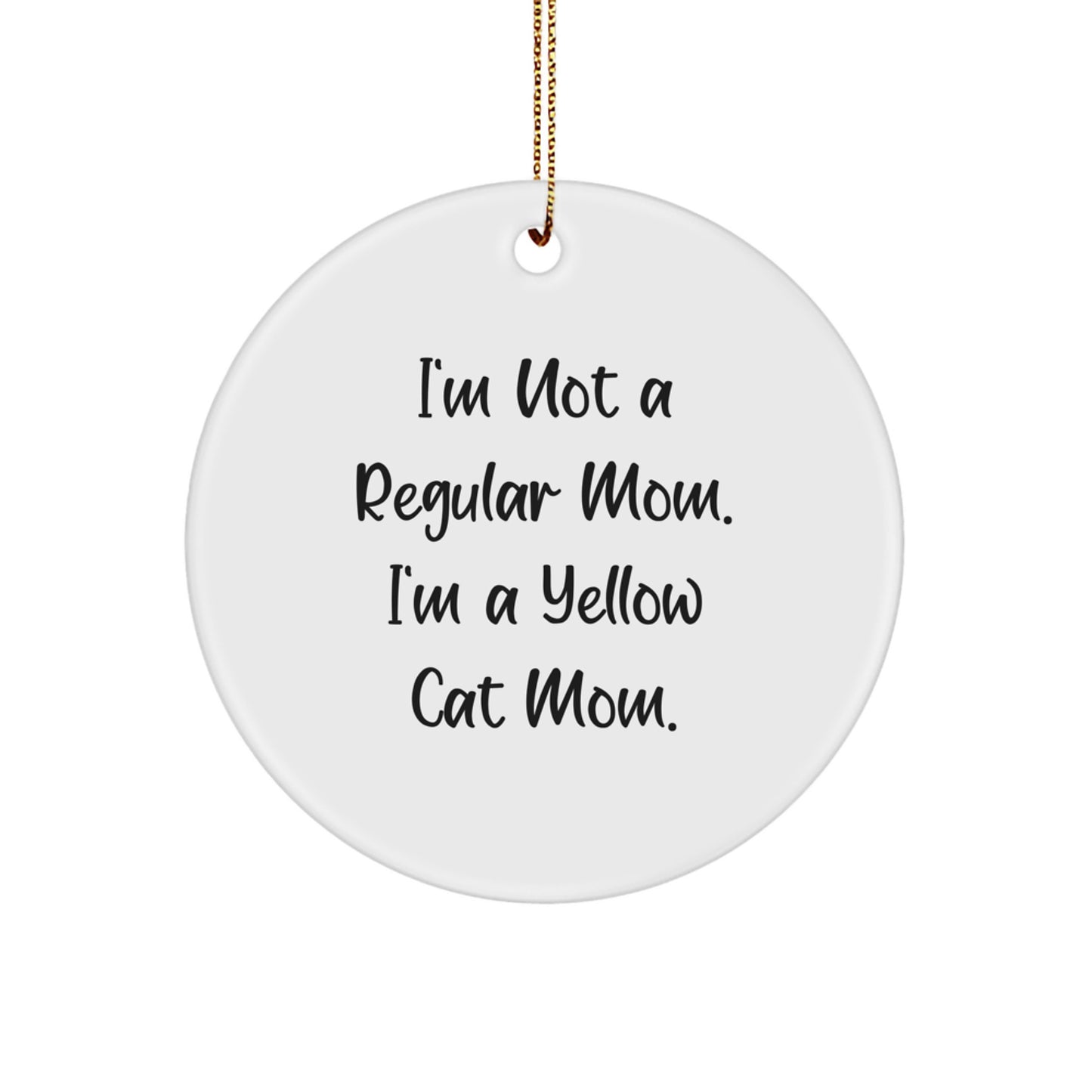 Funny Yellow Cat Mom Gift Ideas, Circle Ornament for Her, Him, Friends, Family, 'I'm Not A Regular Mom. I'm A Yellow Cat Mom.', Christmas Unique Gifts from Mom to Friends - Image 1