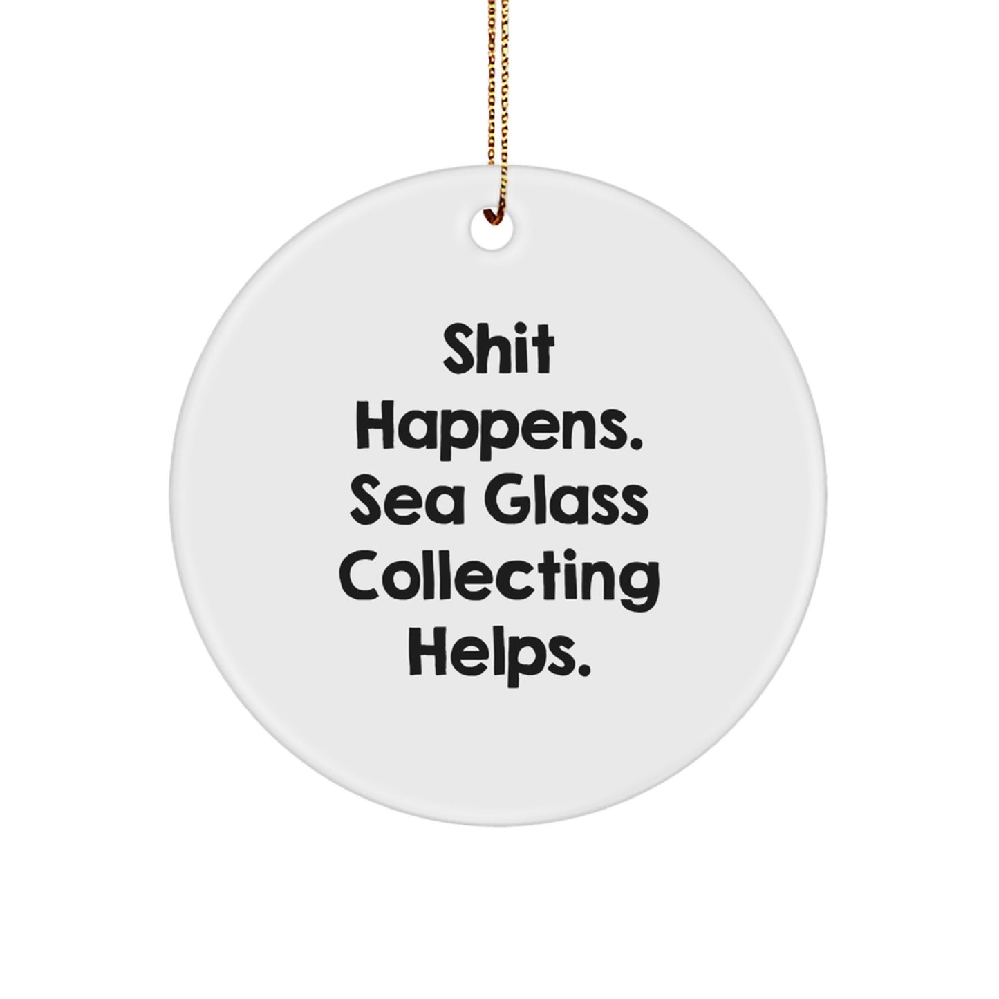 Sea Glass Collecting Gifts - Funny Quote Circle Ornament, 'Shit Happens' - Gifts from Men to Women for Christmas - Image 1