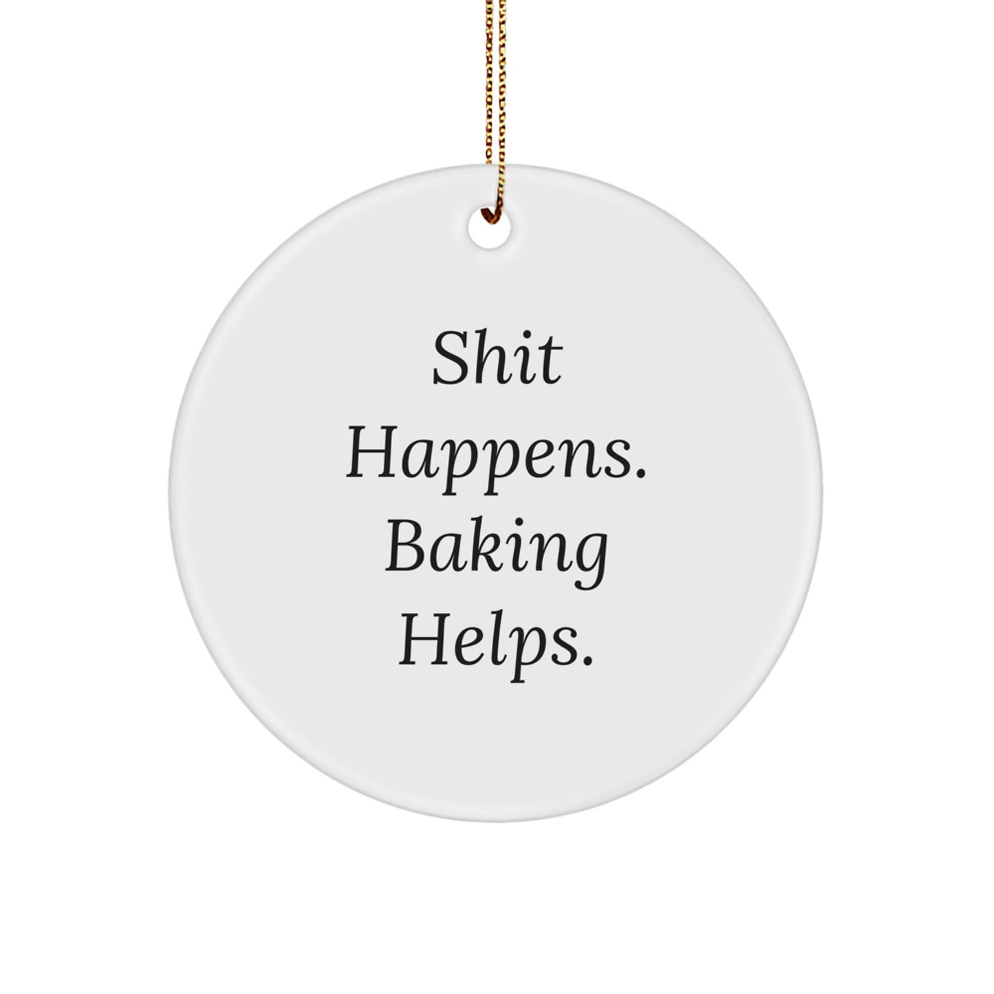 Baking Enthusiasts' Christmas Circle Ornament Gifts from Friends, Funny Quote, 'Shit Happens. Baking Helps.' - Image 1