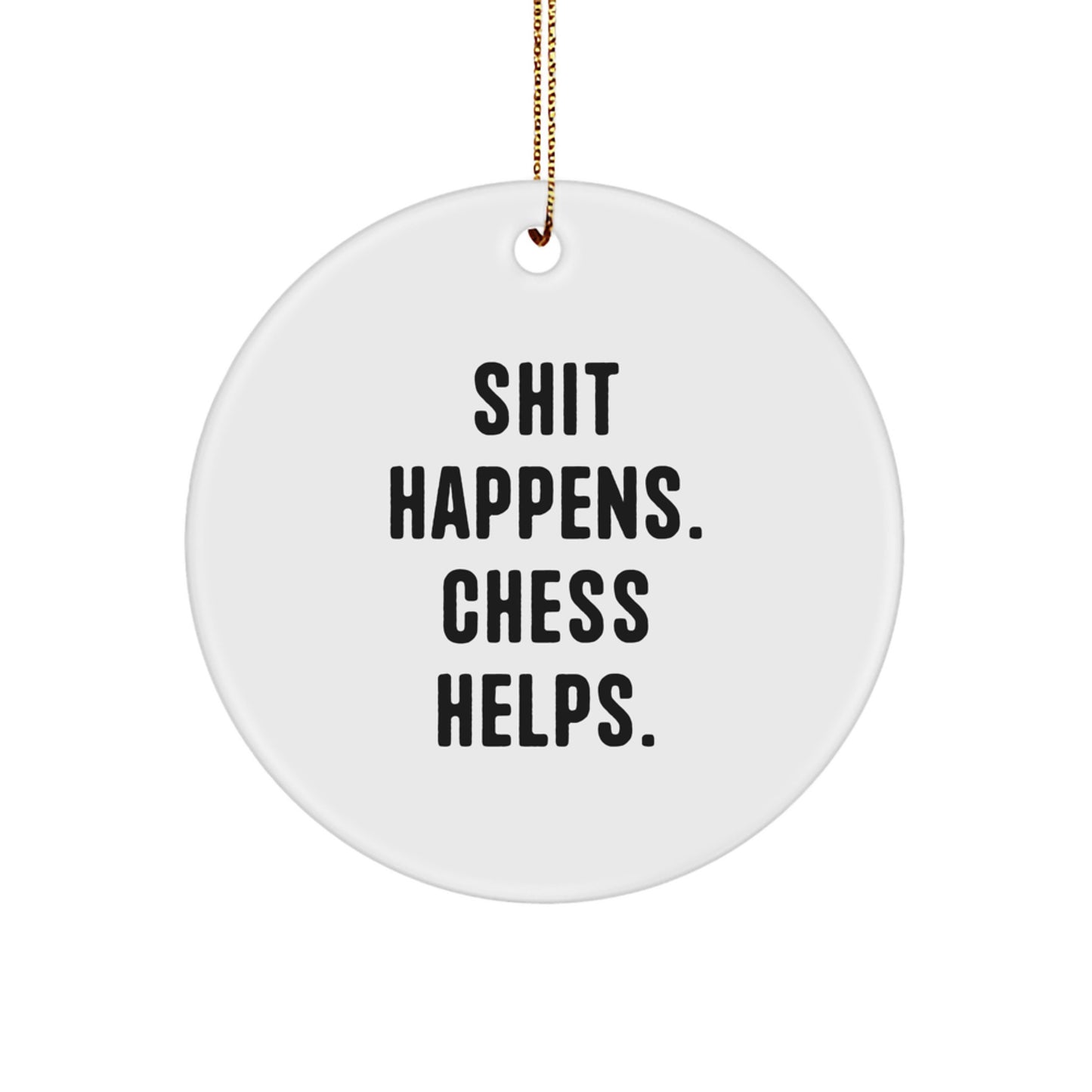 Chess Gifts from Friends, 'Shit Happens. Chess Helps.' Circle Ornament, Christmas Unique Presents for Men, Women, Family, Friends - Image 1