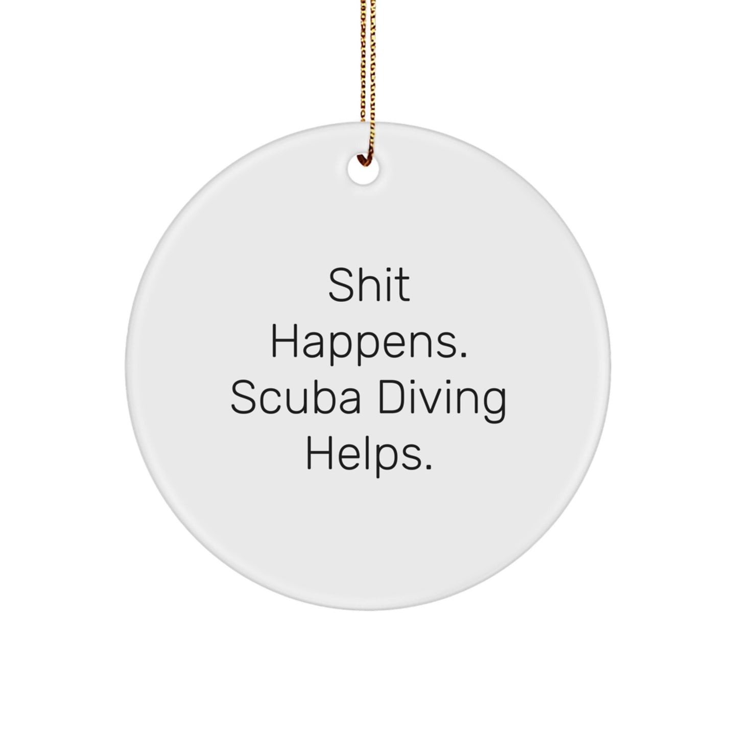 Scuba Diving Circle Ornament Gifts from Men to Scuba Diving Friends, 'Shit Happens. Scuba Diving Helps.' Funny Christmas Decor - Image 1