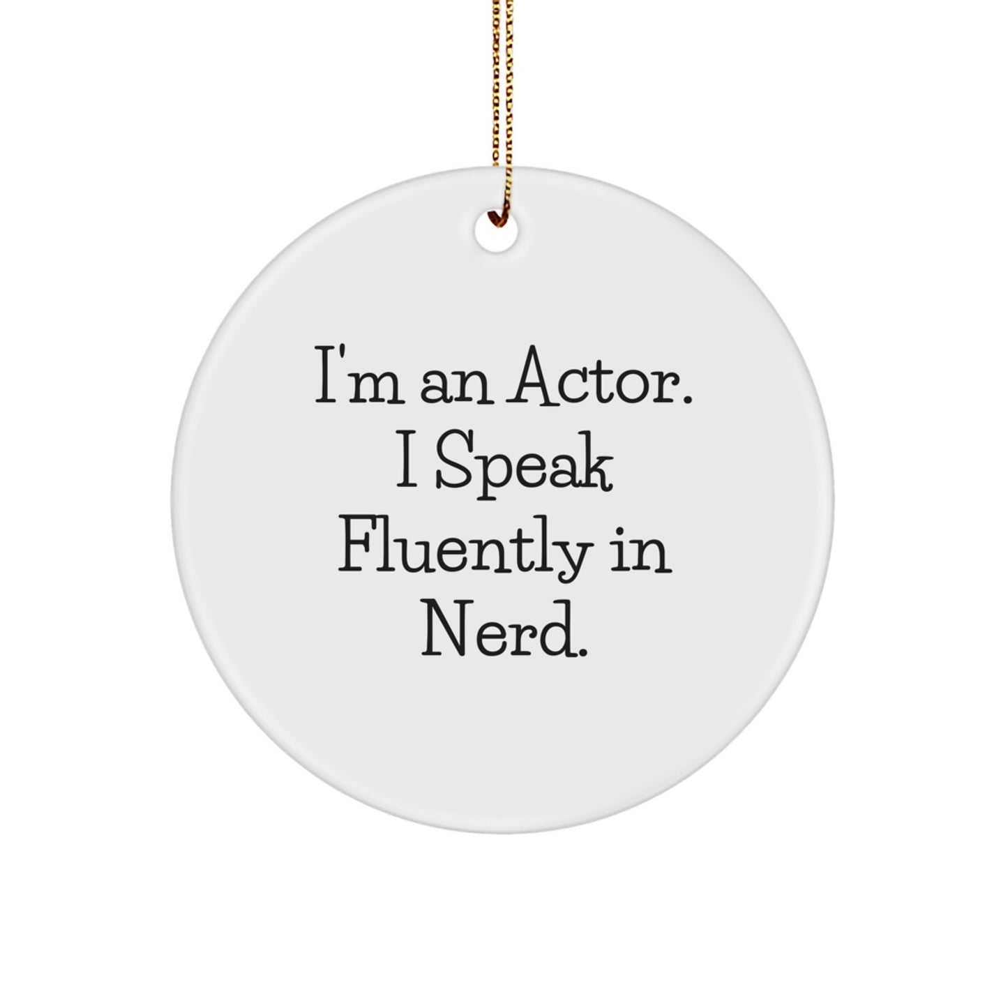 Gifts from Friends for Actor: I'm An Actor. I Speak Fluently In genius. Christmas Circle Ornament - Image 1