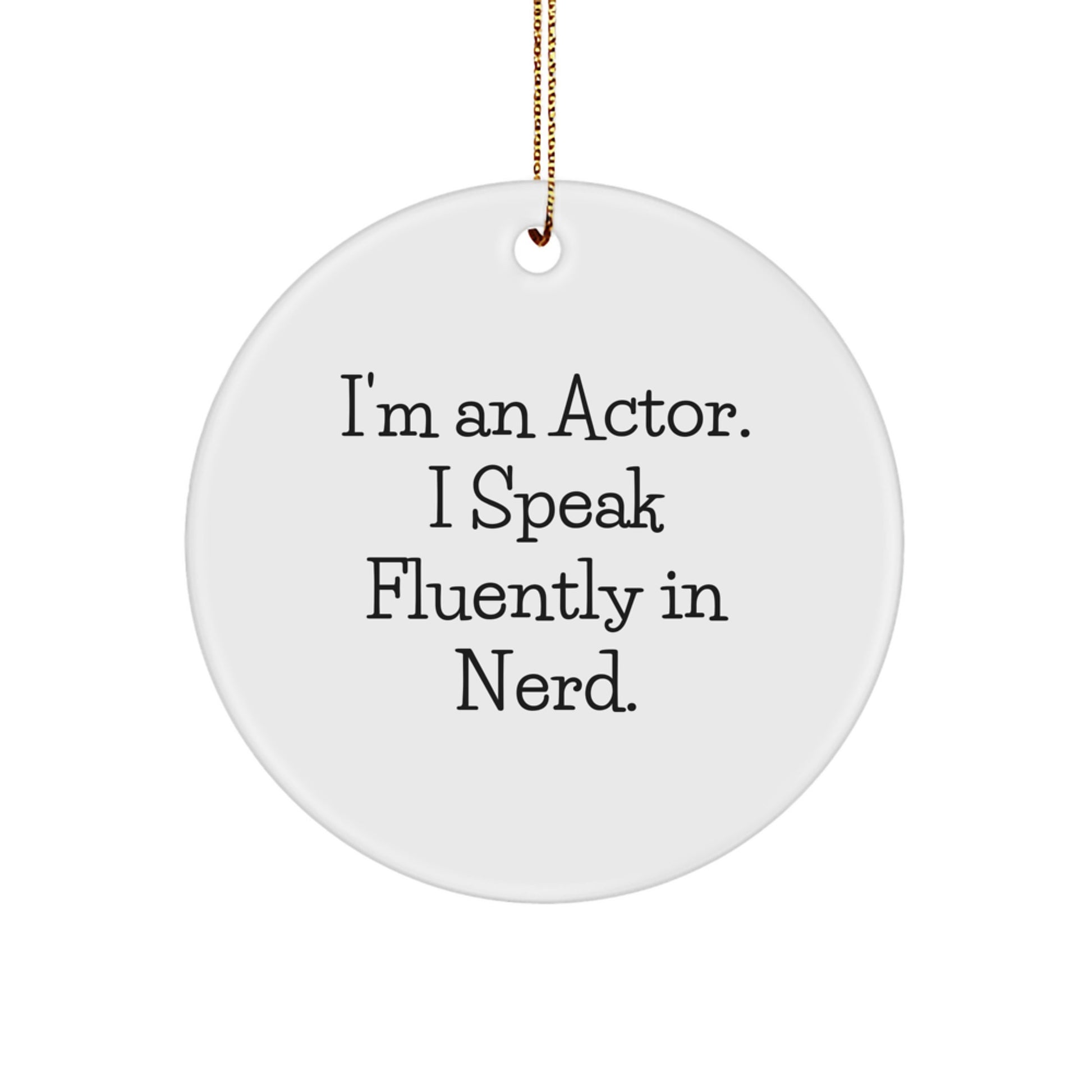 Gifts from Friends for Actor: I'm An Actor. I Speak Fluently In genius. Christmas Circle Ornament - Image 1