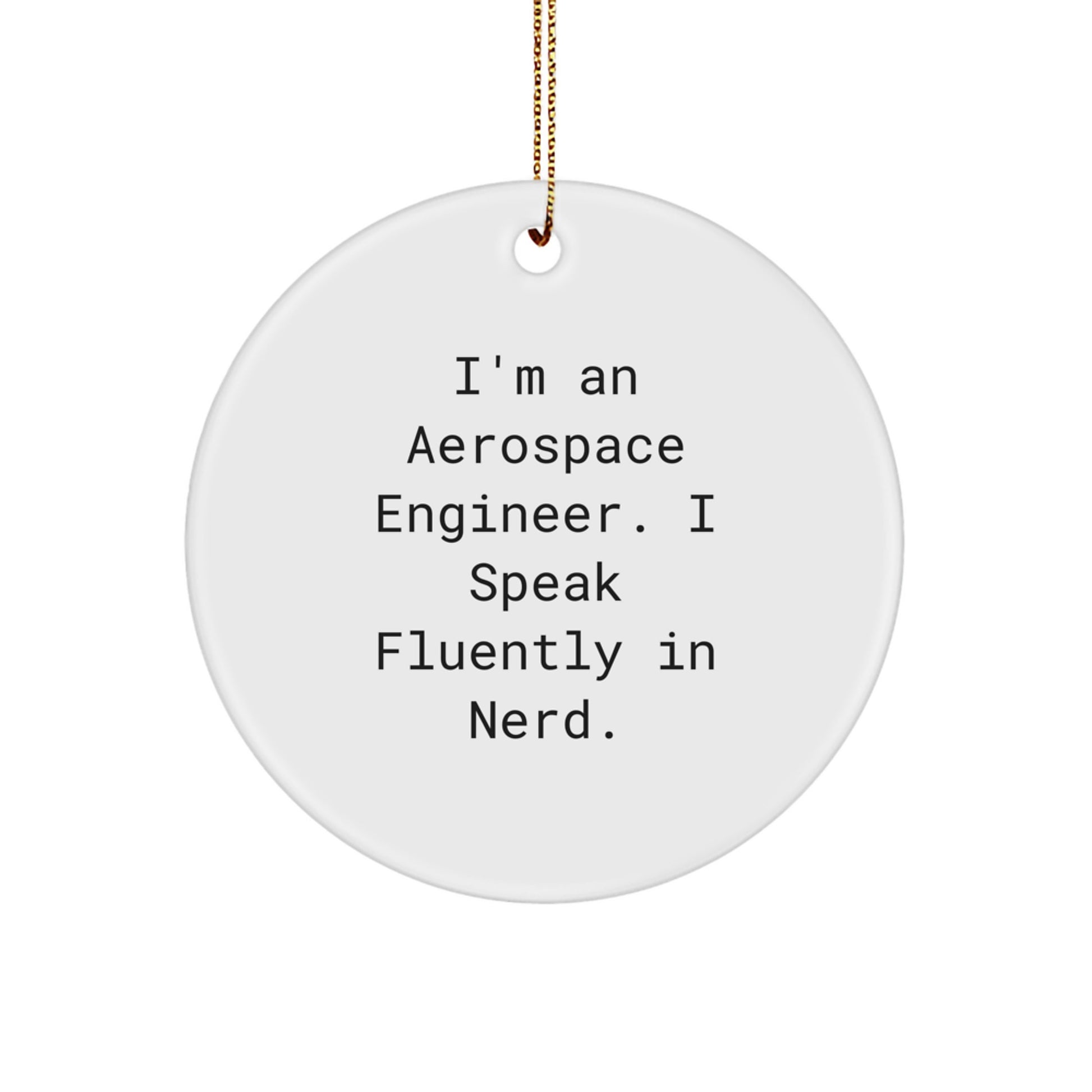 Aerospace Engineer Gifts from Friends, Gift for Men, Funny Circle Ornament, 'I'm An Aerospace Engineer. I Speak Fluently In genius.' Christmas Unique Gifts - Image 1