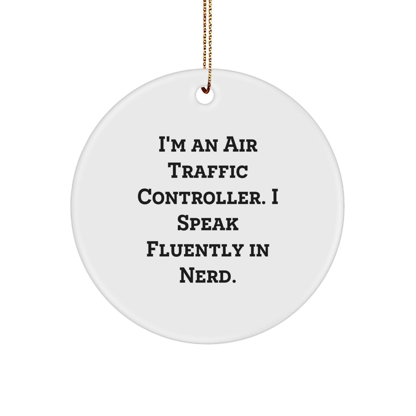 Funny Air Traffic Controller Gifts for Christmas - 'I'm An Air Traffic Controller. I Speak Fluently In genius.' Circle Ornament from Friends - Image 1