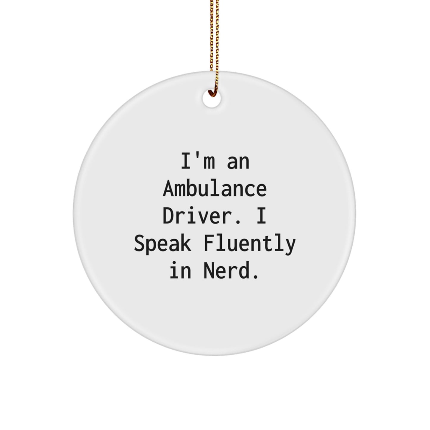 Ambulance Driver Gifts from Friends - Funny Circle Ornament with 'I'm An Ambulance Driver. I Speak Fluently In genius.' - Christmas Unique Gifts for Ambulance Driver - Image 1
