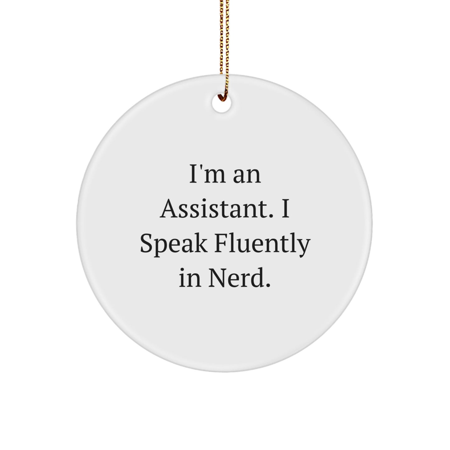 Assistant Gifts from Friends, Funny Circle Ornament, I'm An Assistant. I Speak Fluently In genius., Christmas Unique Gifts - Image 1