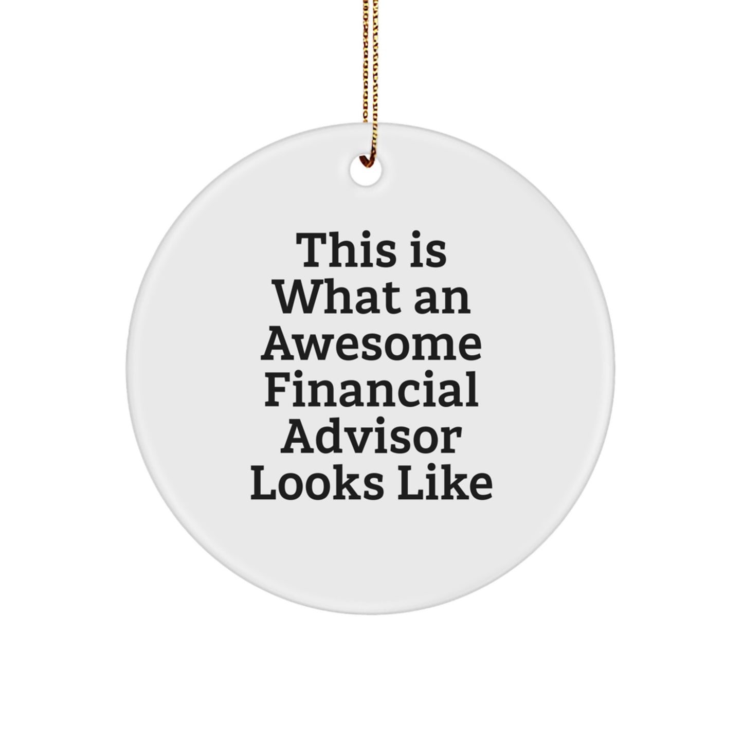 Financial Advisor Gifts, Christmas Circle Ornament, 'This Is What An Awesome Financial Advisor Looks Like' Funny Quote, Gifts from Men to Financial Advisor - Image 1
