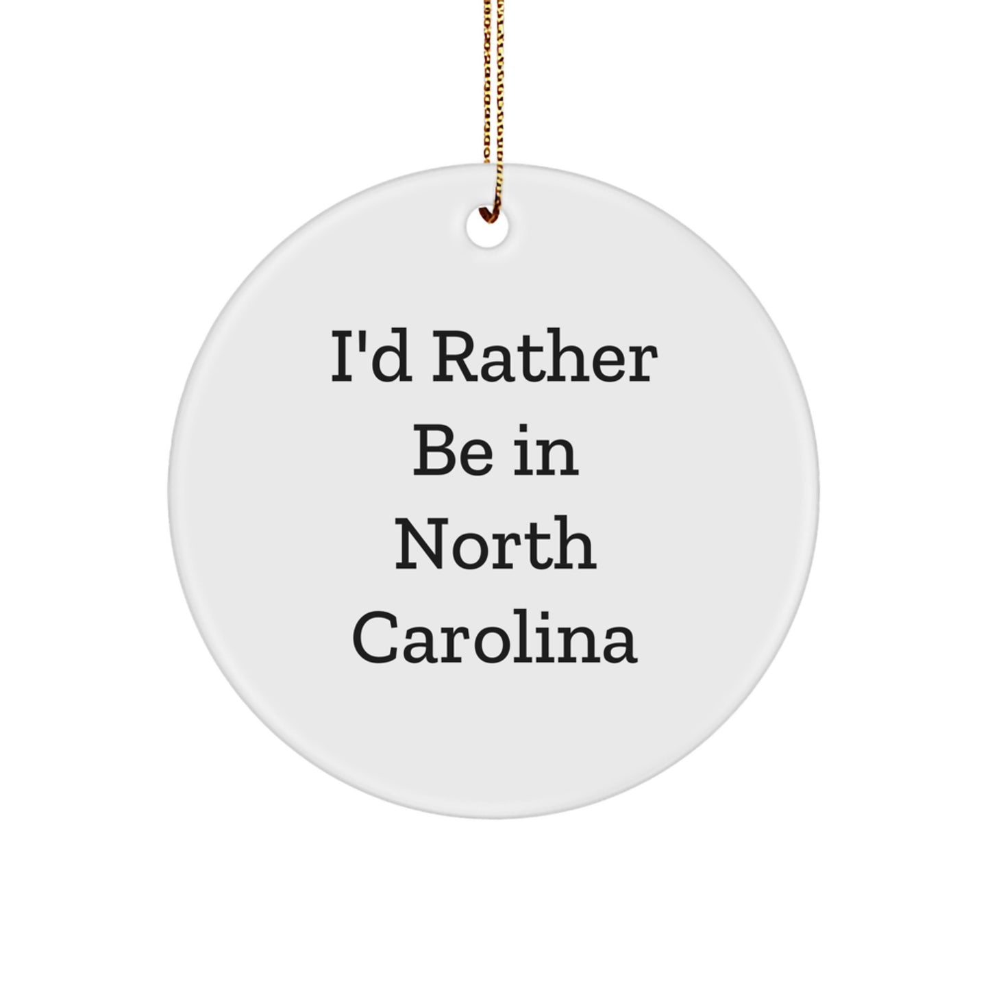 North Carolina Circle Ornament, I'd Rather Be in North Carolina, Funny Quote Gifts from Family to Friends, Christmas Decorations - Image 1