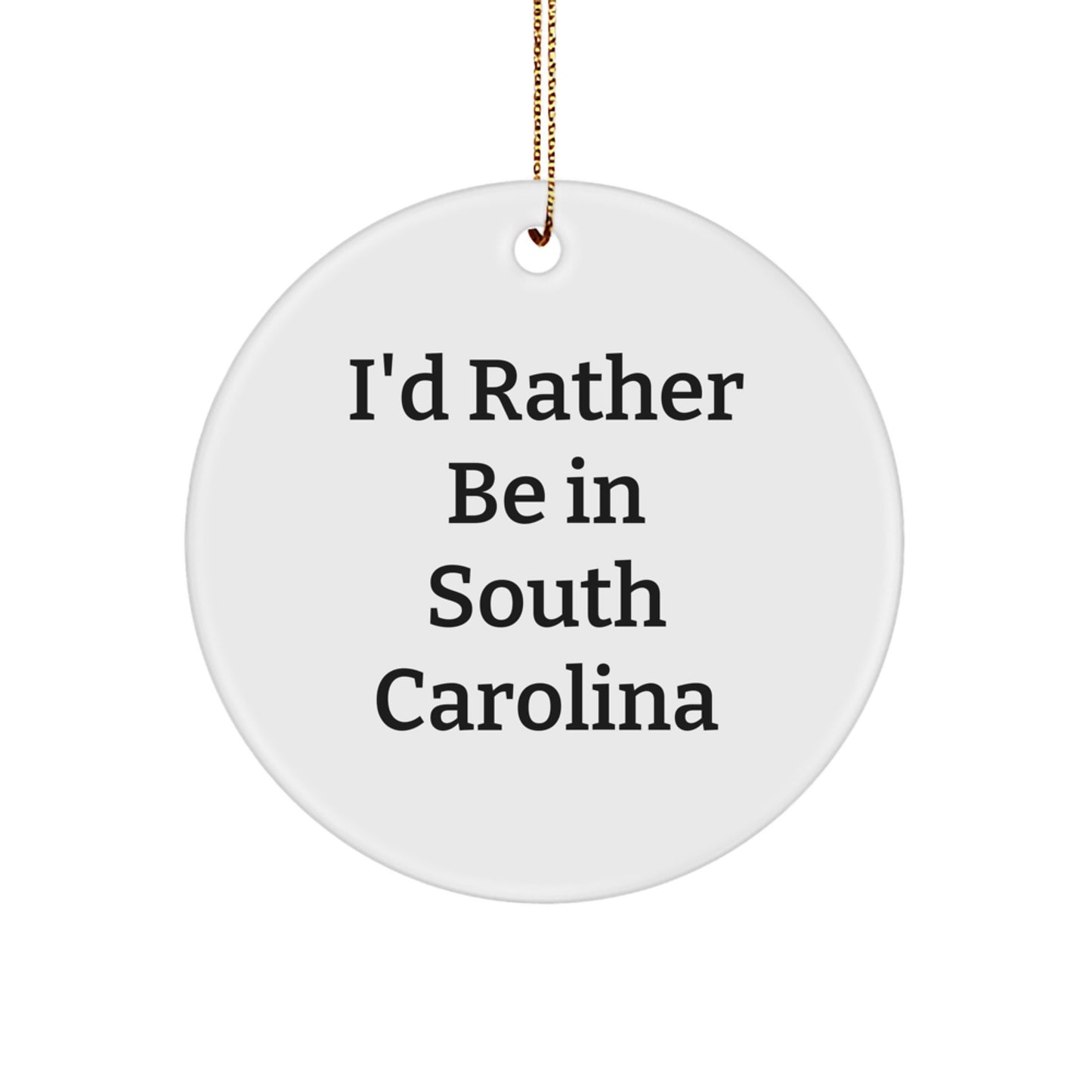 South Carolina Circle Ornament, 'I'd Rather Be In South Carolina' Quote, Funny Gifts from Friends to Family for Christmas - Image 1