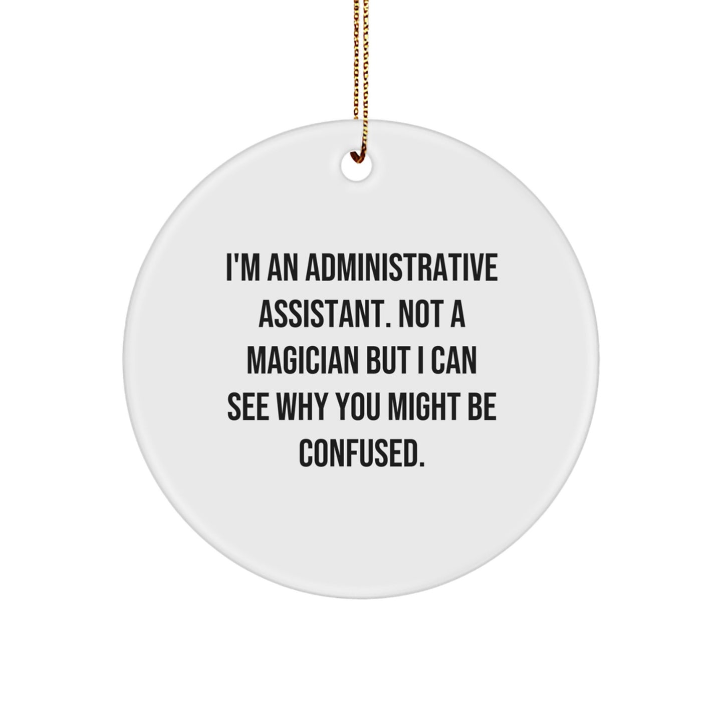 Gifts from Friends for Administrative Assistants, Unique Circle Ornament, Funny Quote, Christmas Decorations, I'm Not a Magician - Image 1
