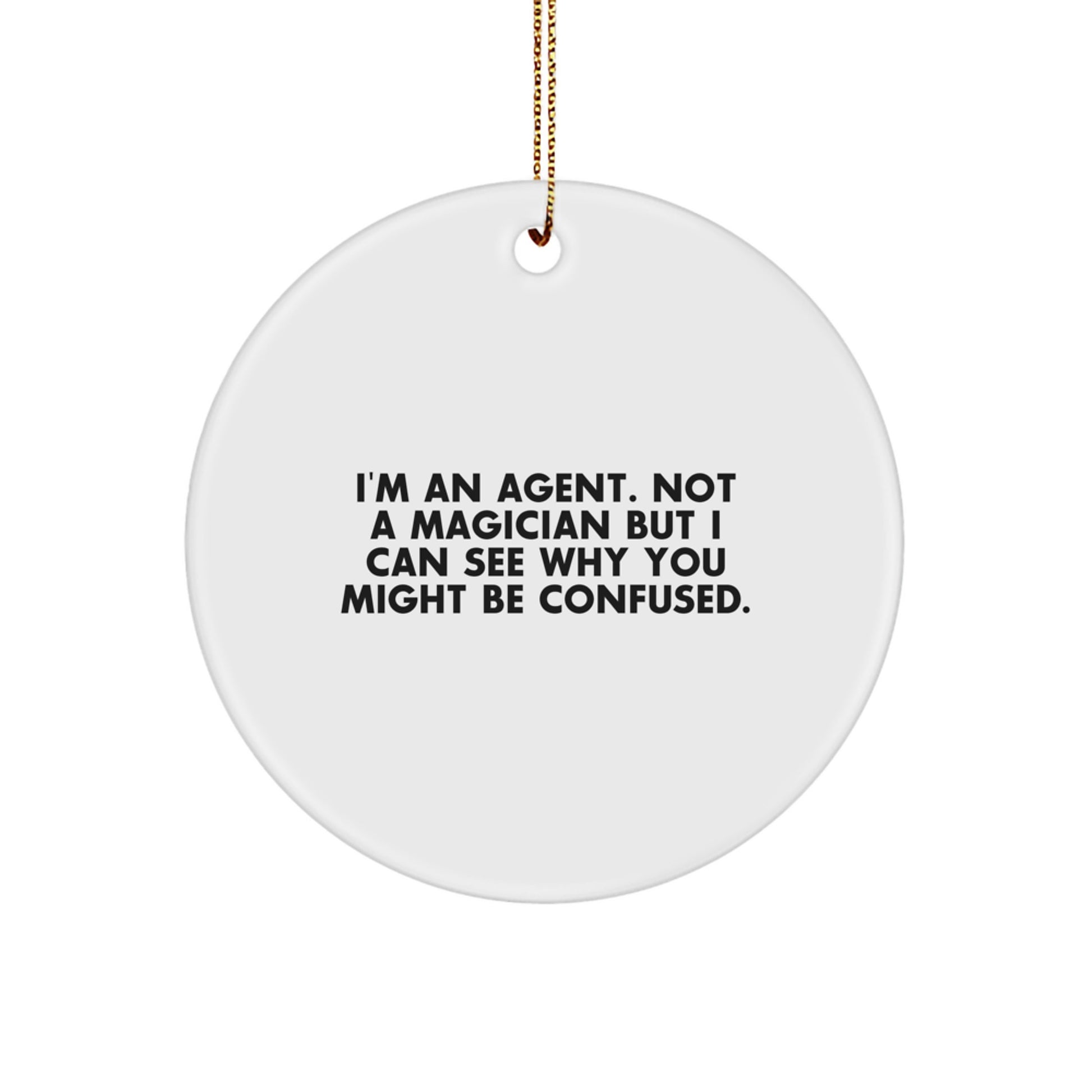Agent Gifts from Friends - 'I'm An Agent. Not A Magician But I Can See Why You Might Be Confused.' Christmas Circle Ornament, Gifts for Agent, Agent Gifts - Image 1