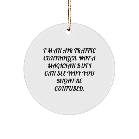 Air Traffic Controller Gifts from Friends - 'I'm Not A Magician' Circle Ornament for Men, Women, Coworkers, Family - Christmas Unique Presents - Image 1